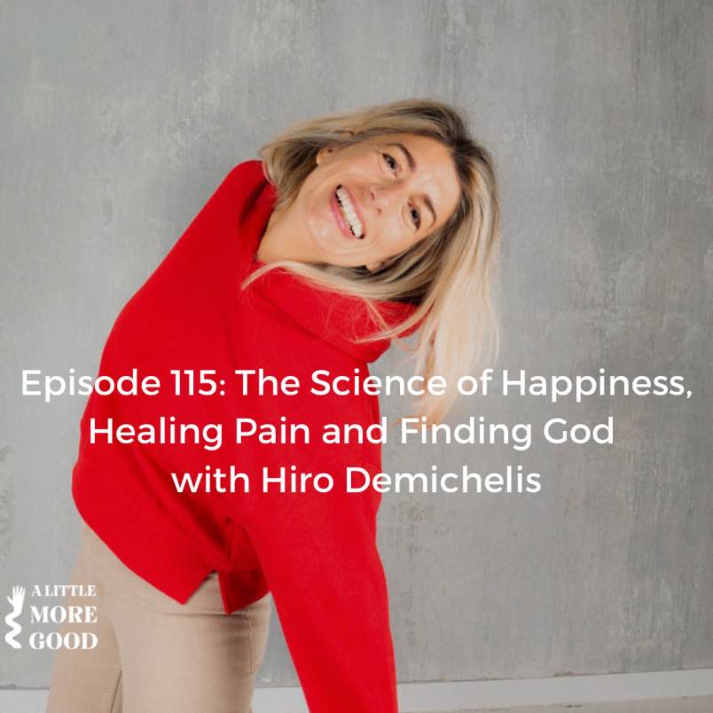 The Science of Happiness, Healing Pain and Finding God with Hiro Demichelis