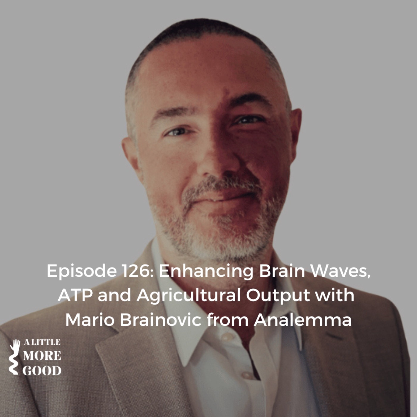 Enhancing Brain Waves, ATP and Agricultural Output with Mario Brainovic from Analemma