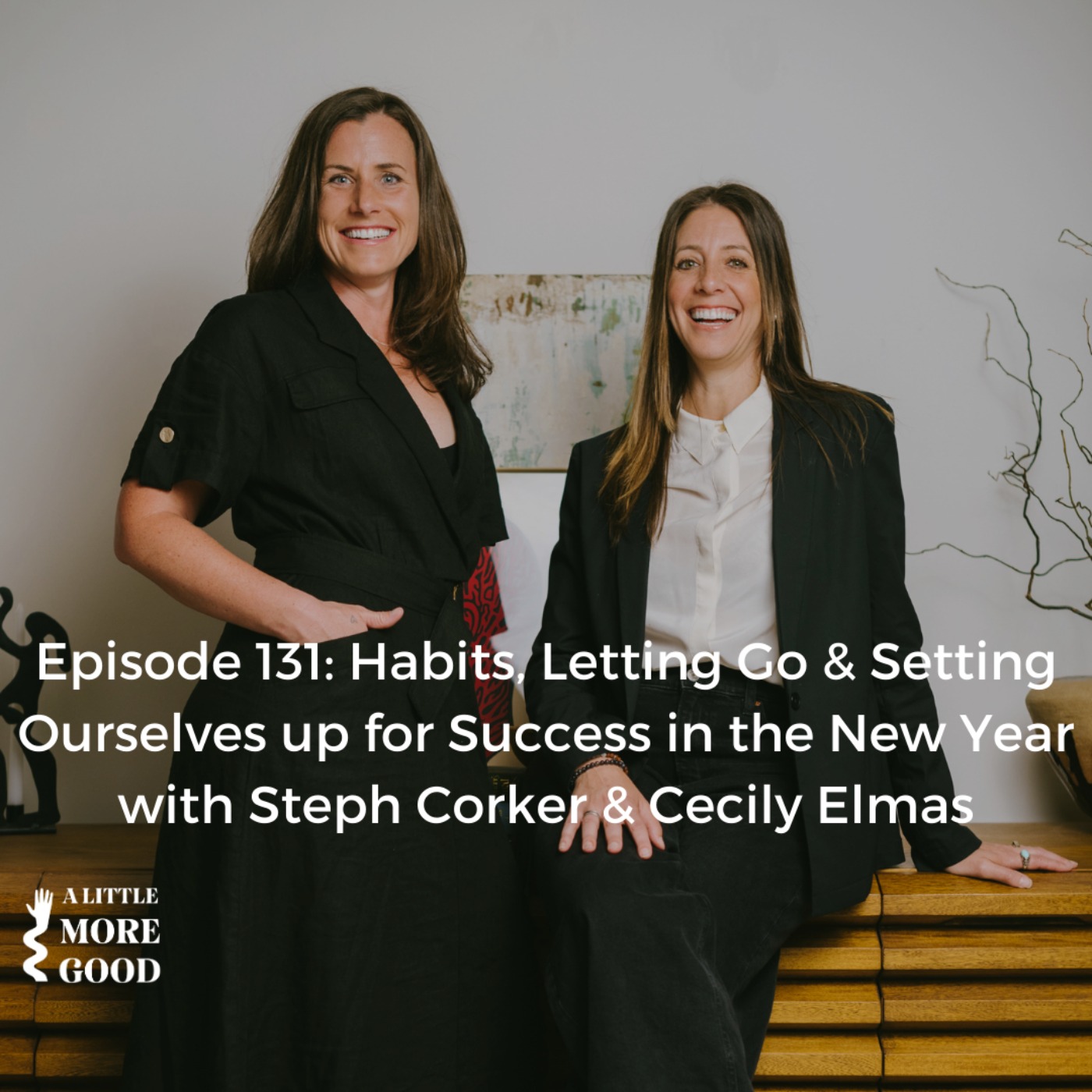 Habits, Letting Go, and Setting Ourselves up for Success in the New Year With Steph Corker & Cecily Elmas