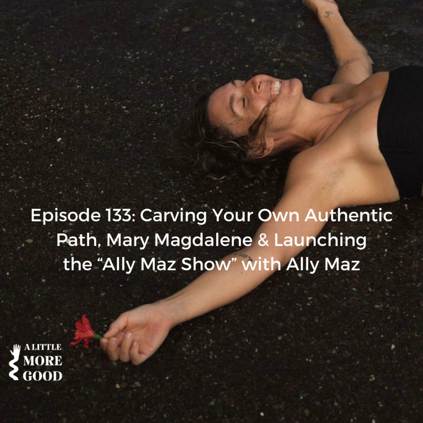 cover art for Carving Your Own Authentic Path, Mary Magdalene & Launching "The Ally Maz Show" with Ally Maz