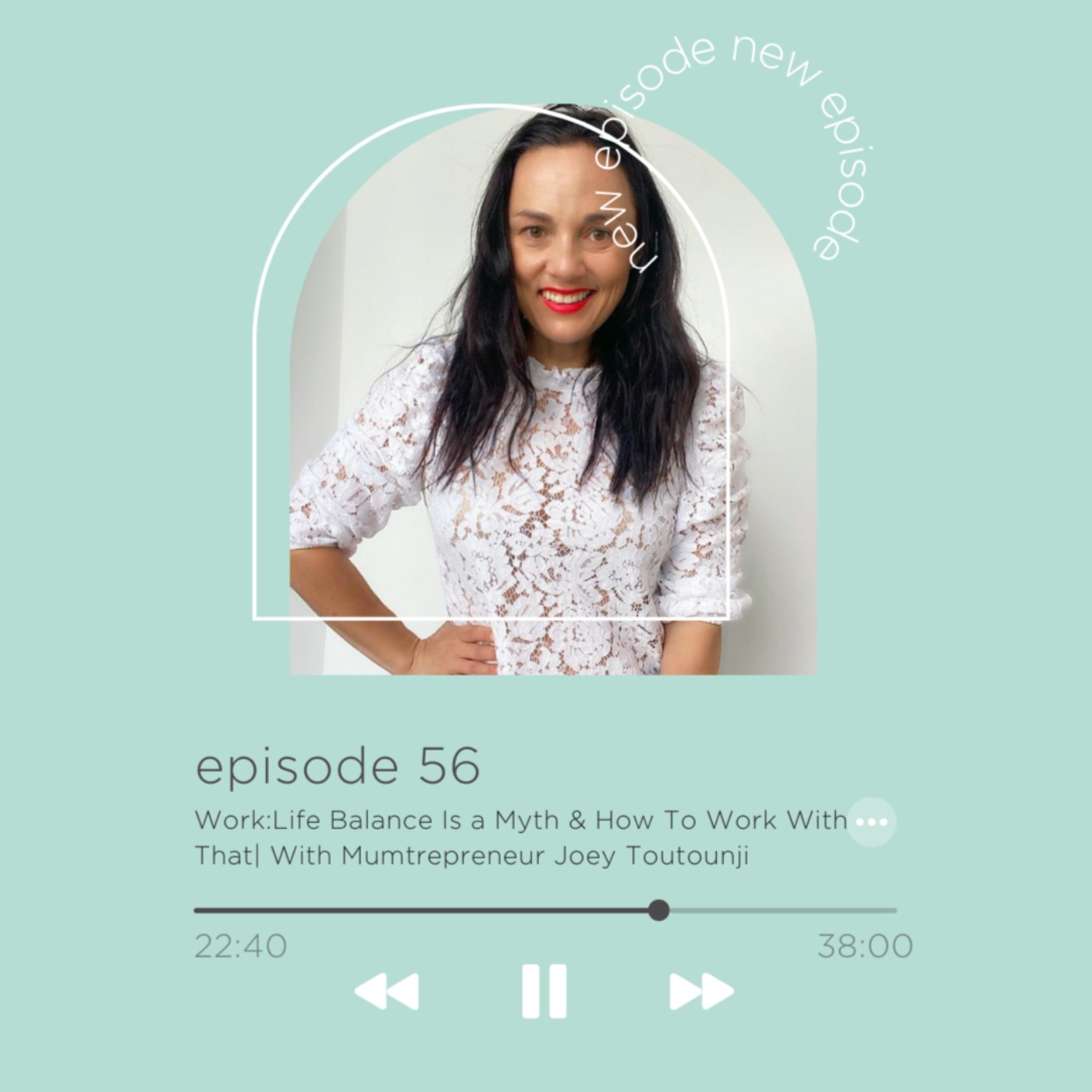 56: Work:Life Balance Is a Myth & How To Work With That| Mumtrepreneur Joey Toutounji