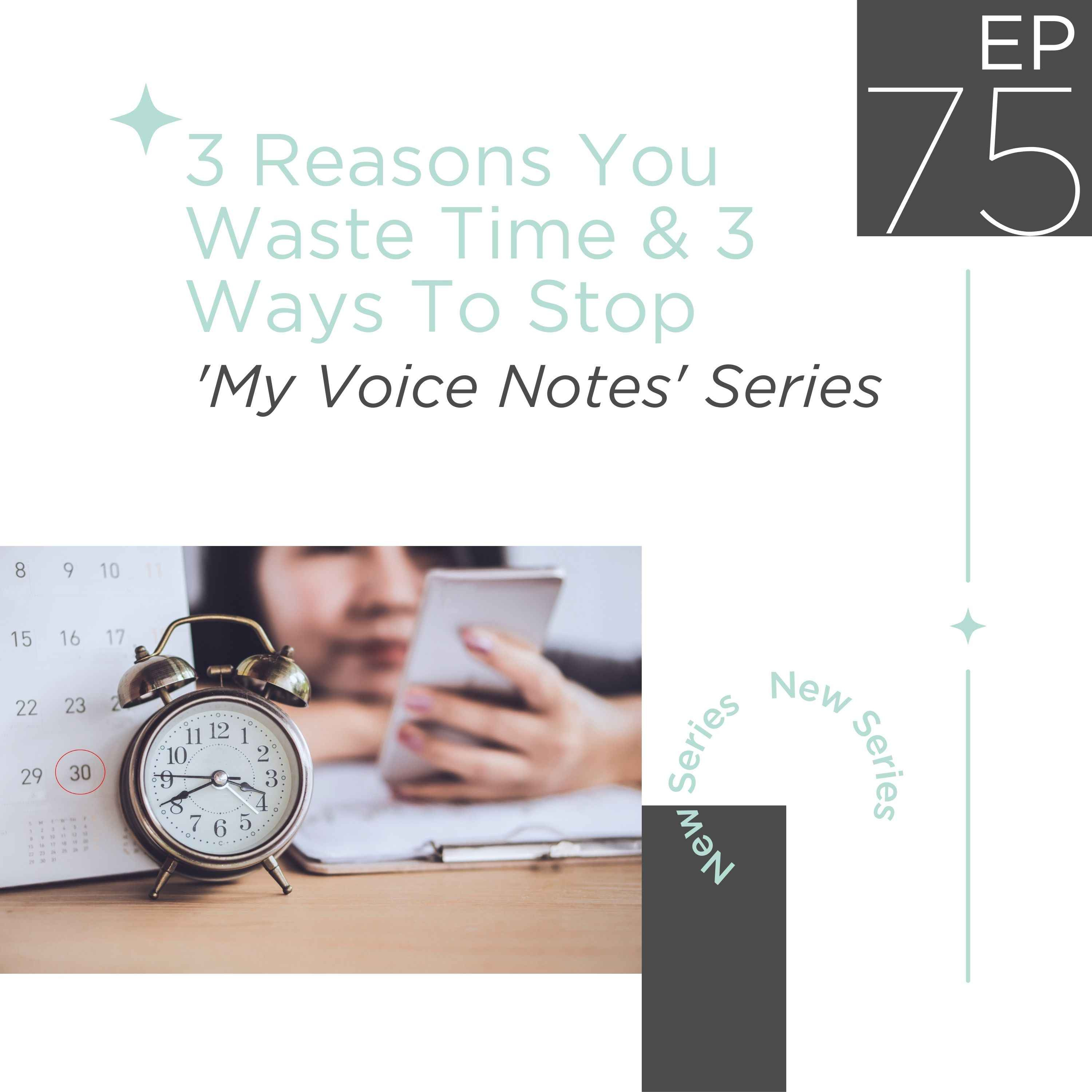 75: 3 Reasons You Waste Time & 3 Ways To Stop Wasting Time