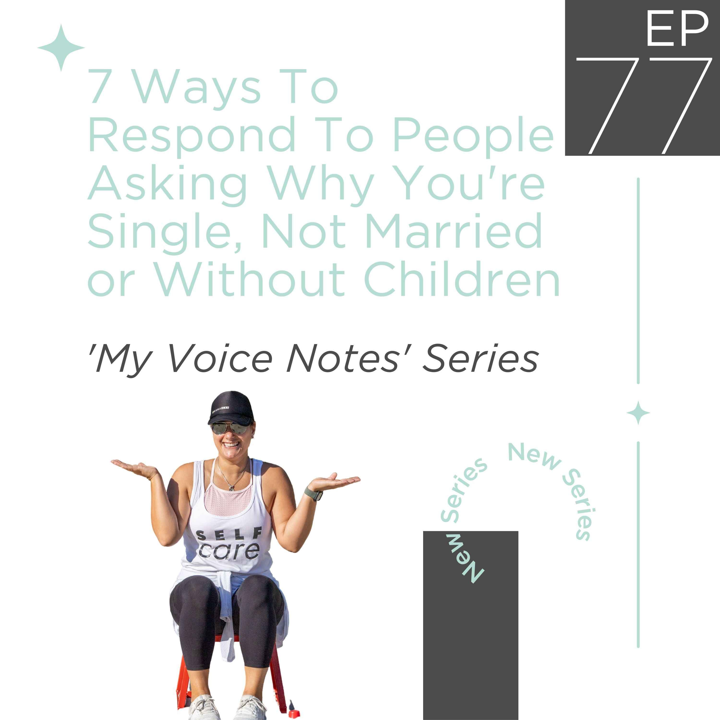 77: 7 Ways To Respond To People Asking Why You're Single, Not Married or Without Children..ugh!