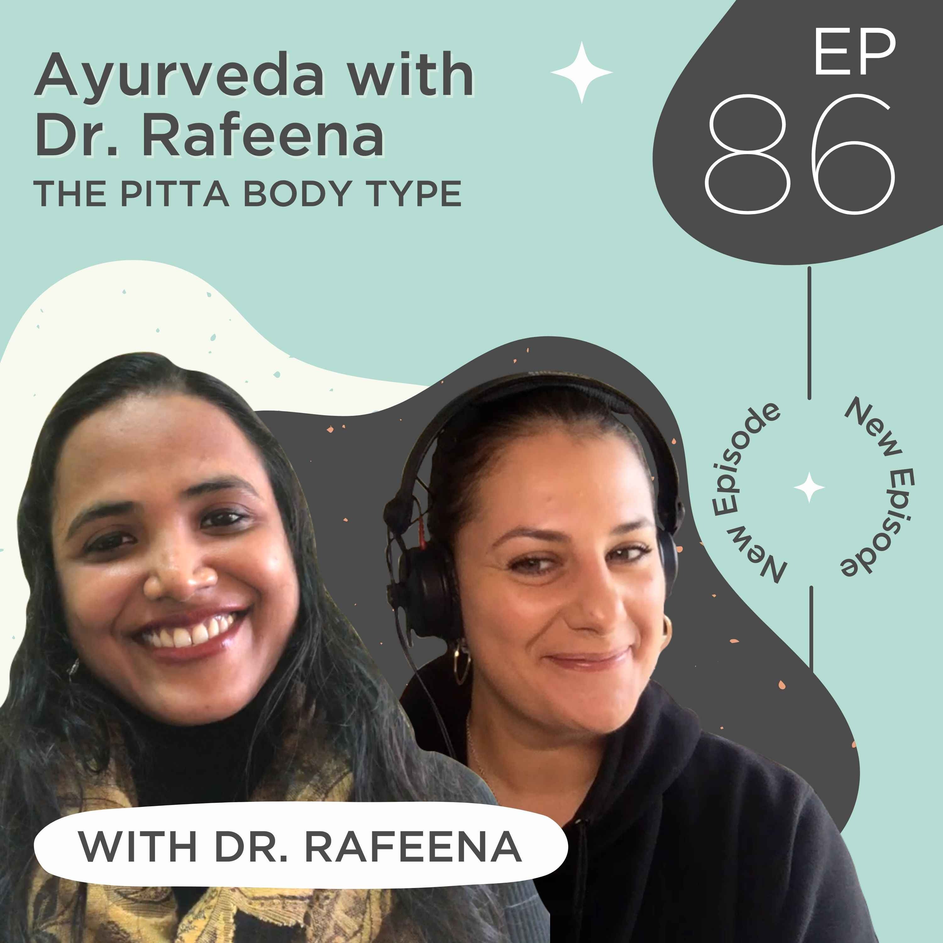 86: Ayurveda with Dr. Rafeena - The Pitta Body Type