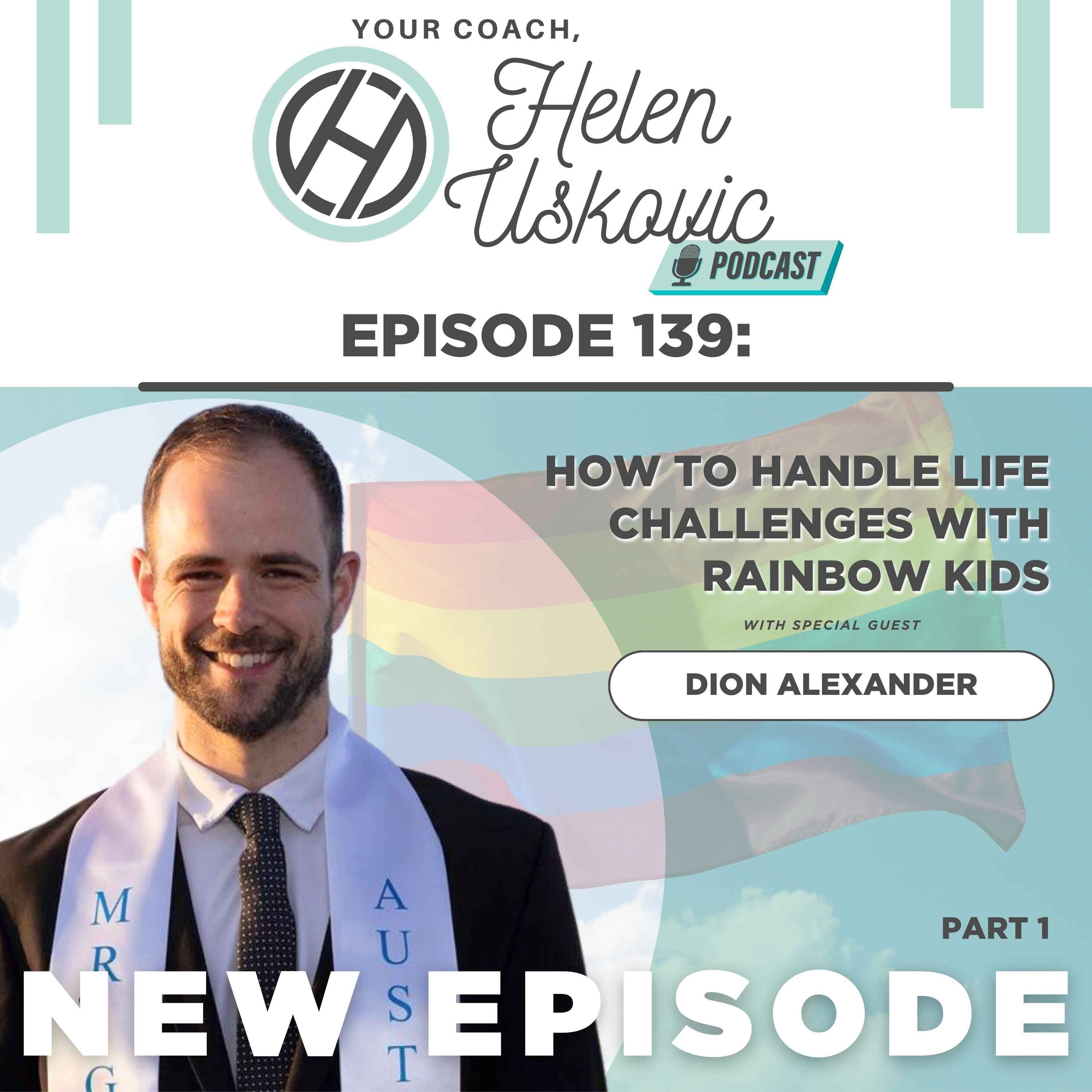 139: How to Handle Life Challenges with Rainbow Kids with Dion Alexander