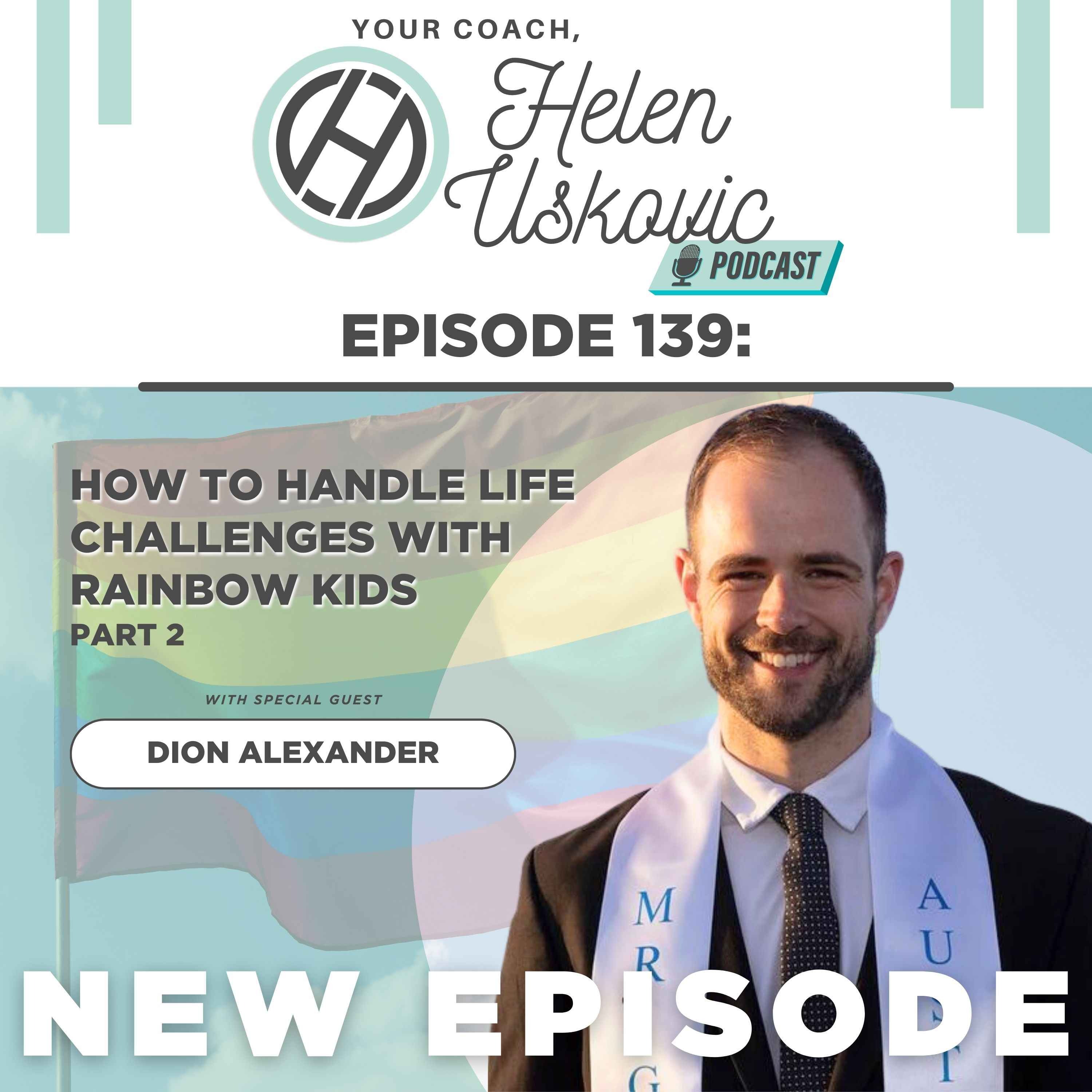 140: How to Handle Life Challenges with Rainbow Kids with Dion Alexander | PART 2