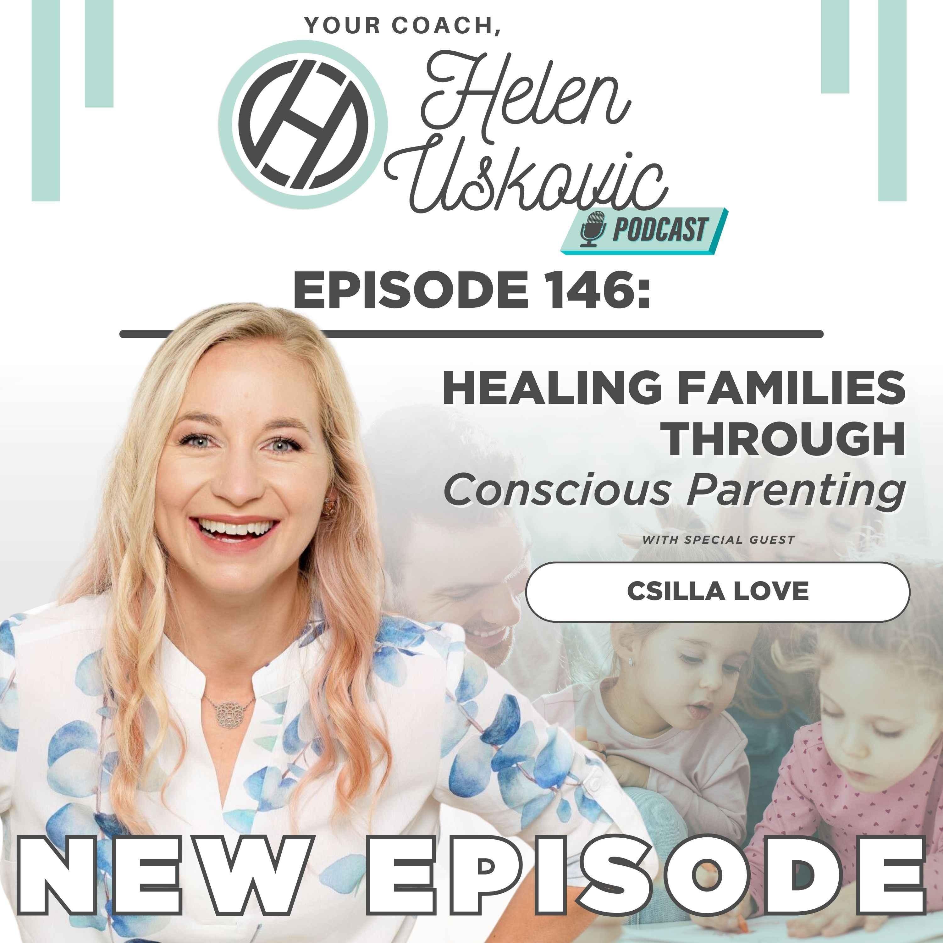 146: Healing Families Through Conscious Parenting with Csilla Love