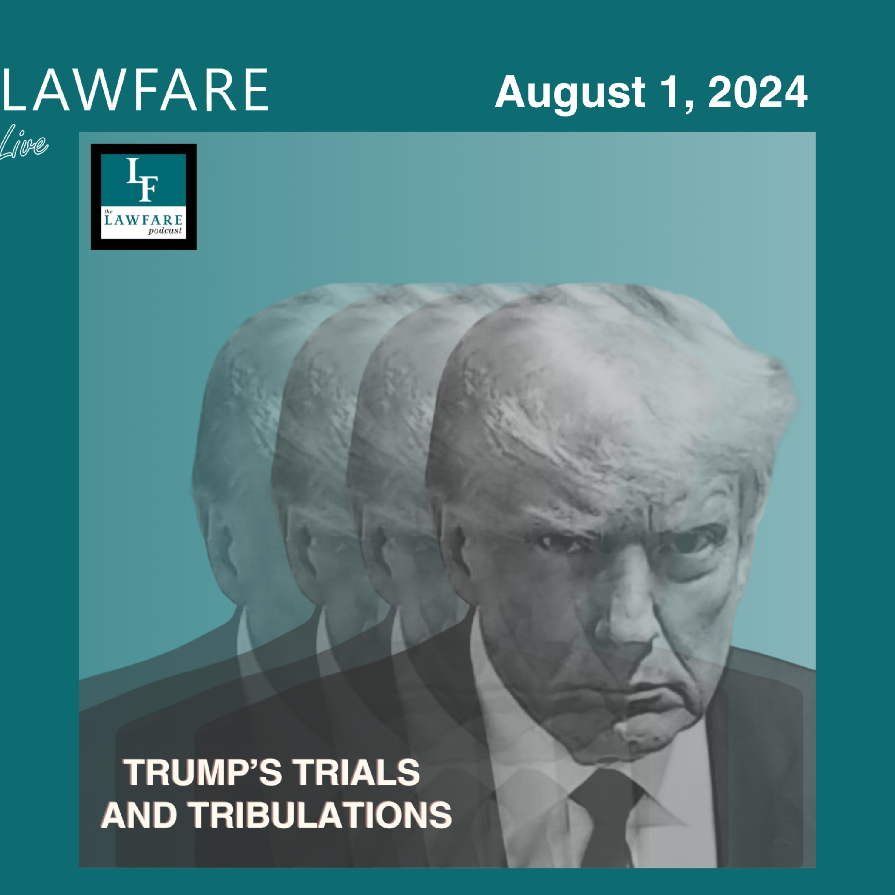 Lawfare Daily: Trump Trials and Tribulations Weekly Round-up (August 1, 2024)