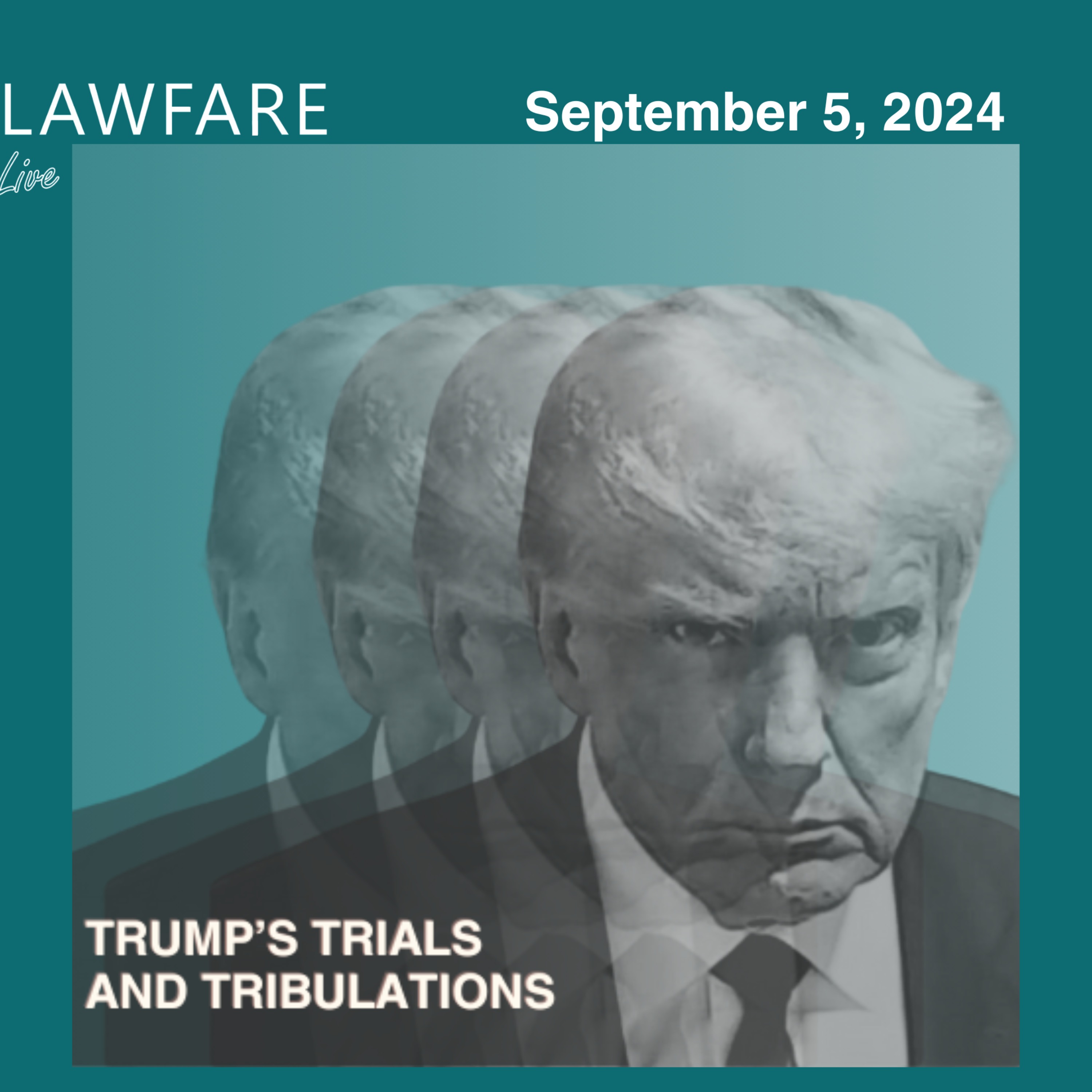 Lawfare Daily: Trump Trials and Tribulations Weekly Round-up (September 5, 2024)