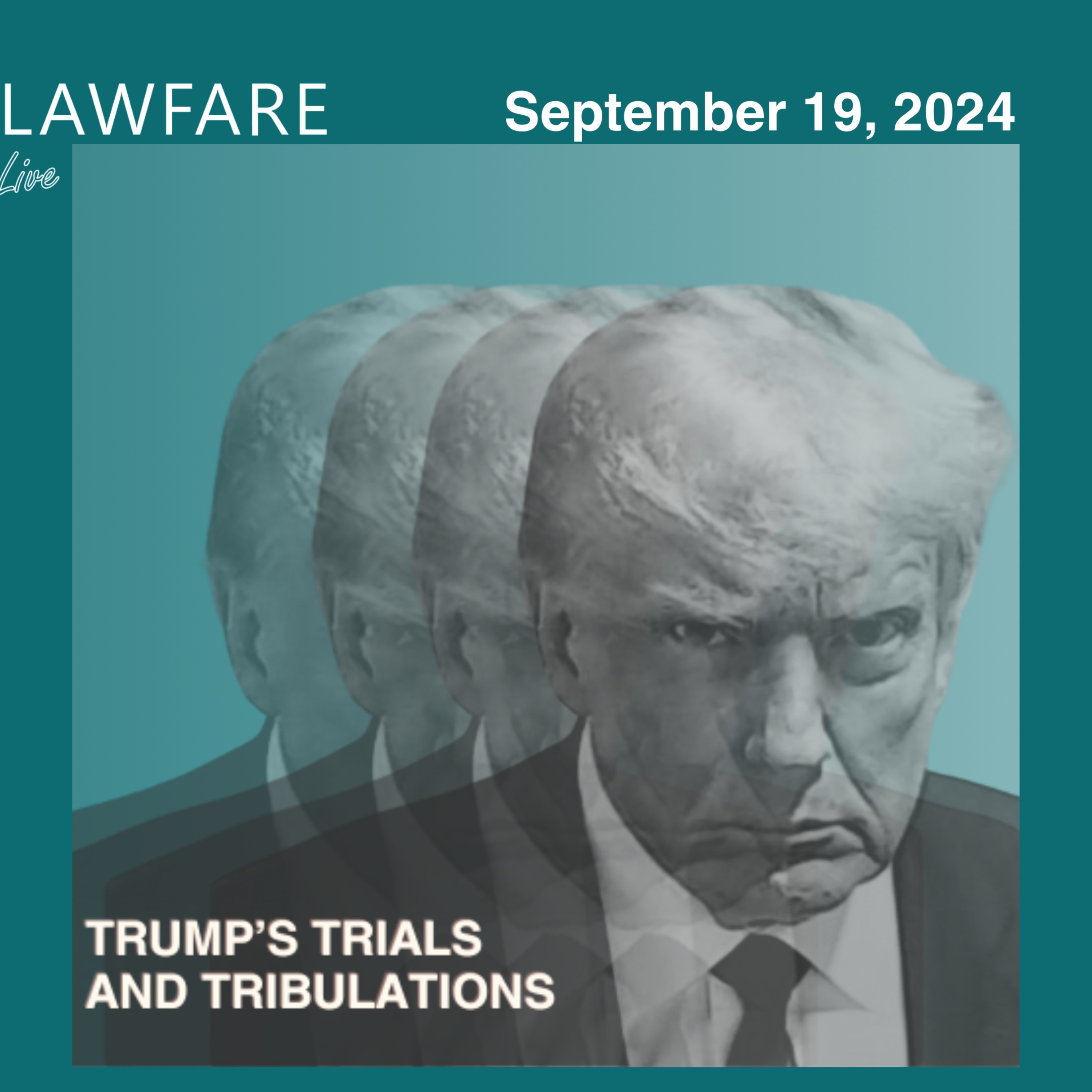 Lawfare Daily: Trump Trials and Tribulations Weekly Round-up (September 19, 2024)