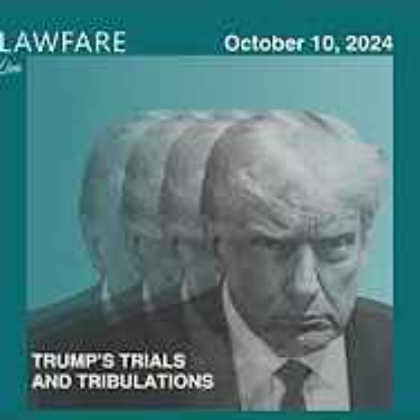 Lawfare Daily: Trump Trials and Tribulations Weekly Round-up (October 10, 2024)