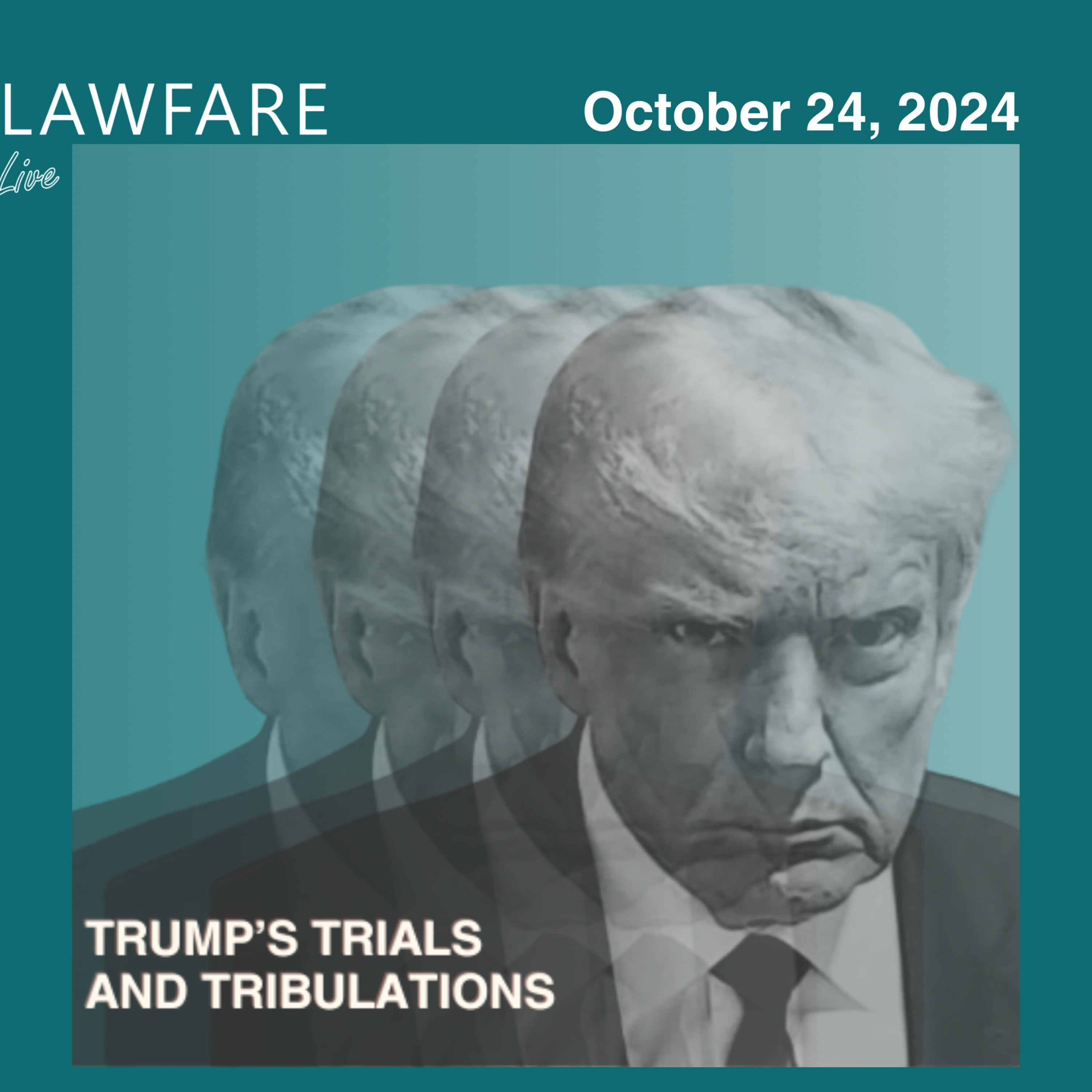 Lawfare Daily: Trump Trials and Tribulations Weekly Round-up (October 24, 2024)