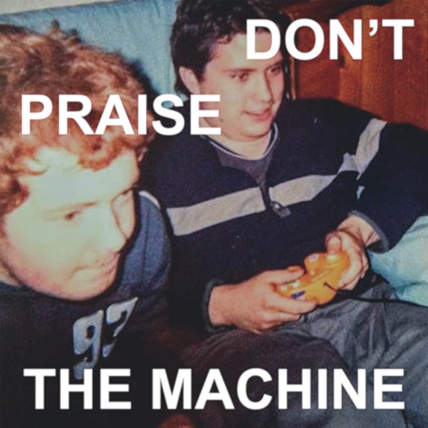 Don\'t Praise The Machine