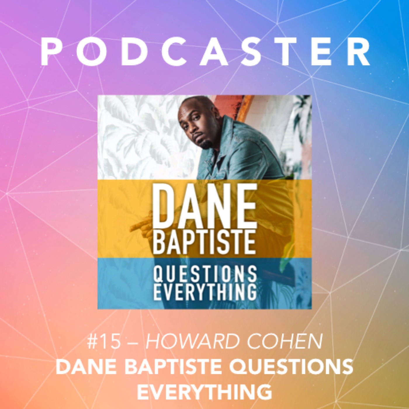 #15 – Howard Cohen / Dane Baptiste Questions Everything