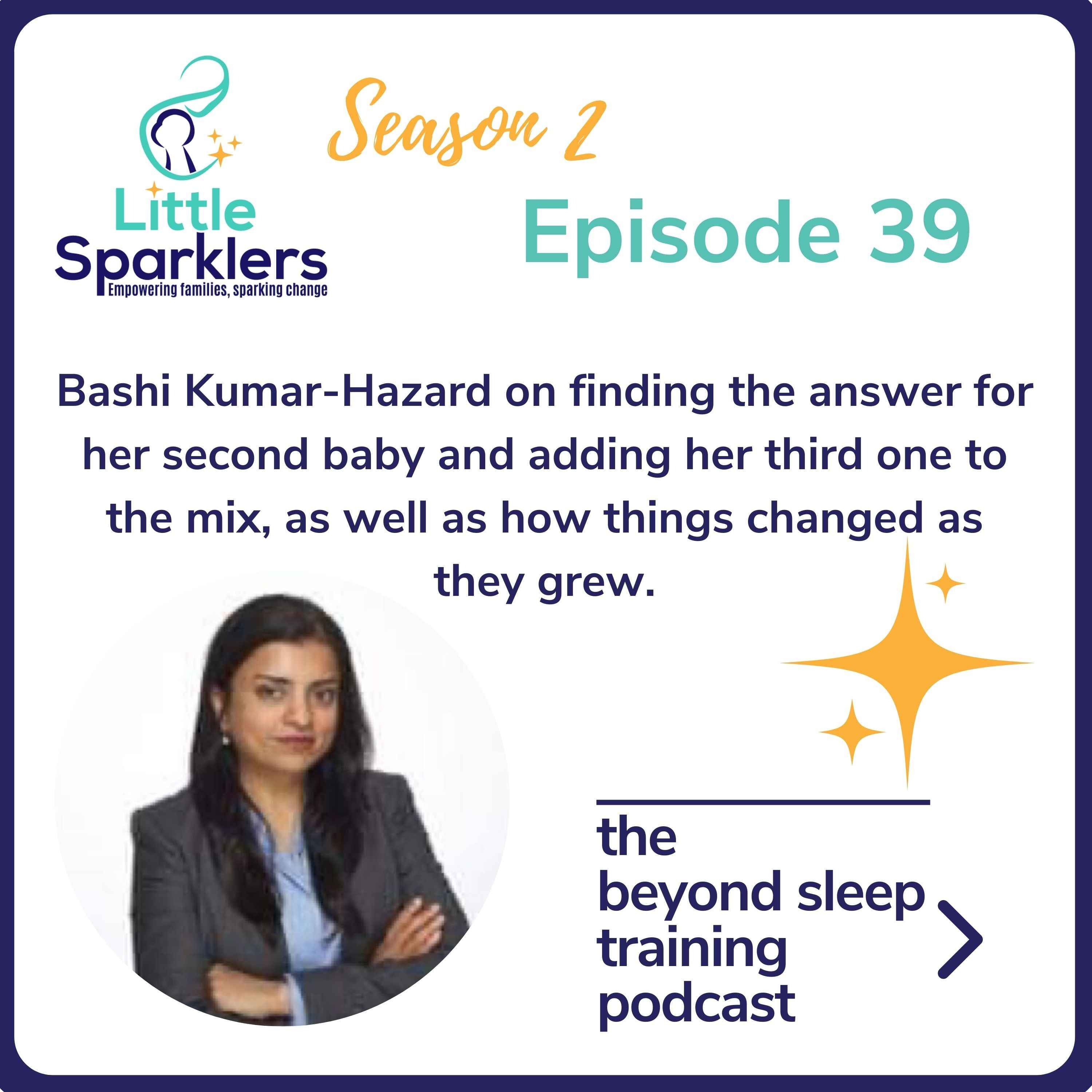 Bashi Kumar-Hazard on finding the answer for her second baby and adding her third one to the mix, as well as how things changed as they grew.