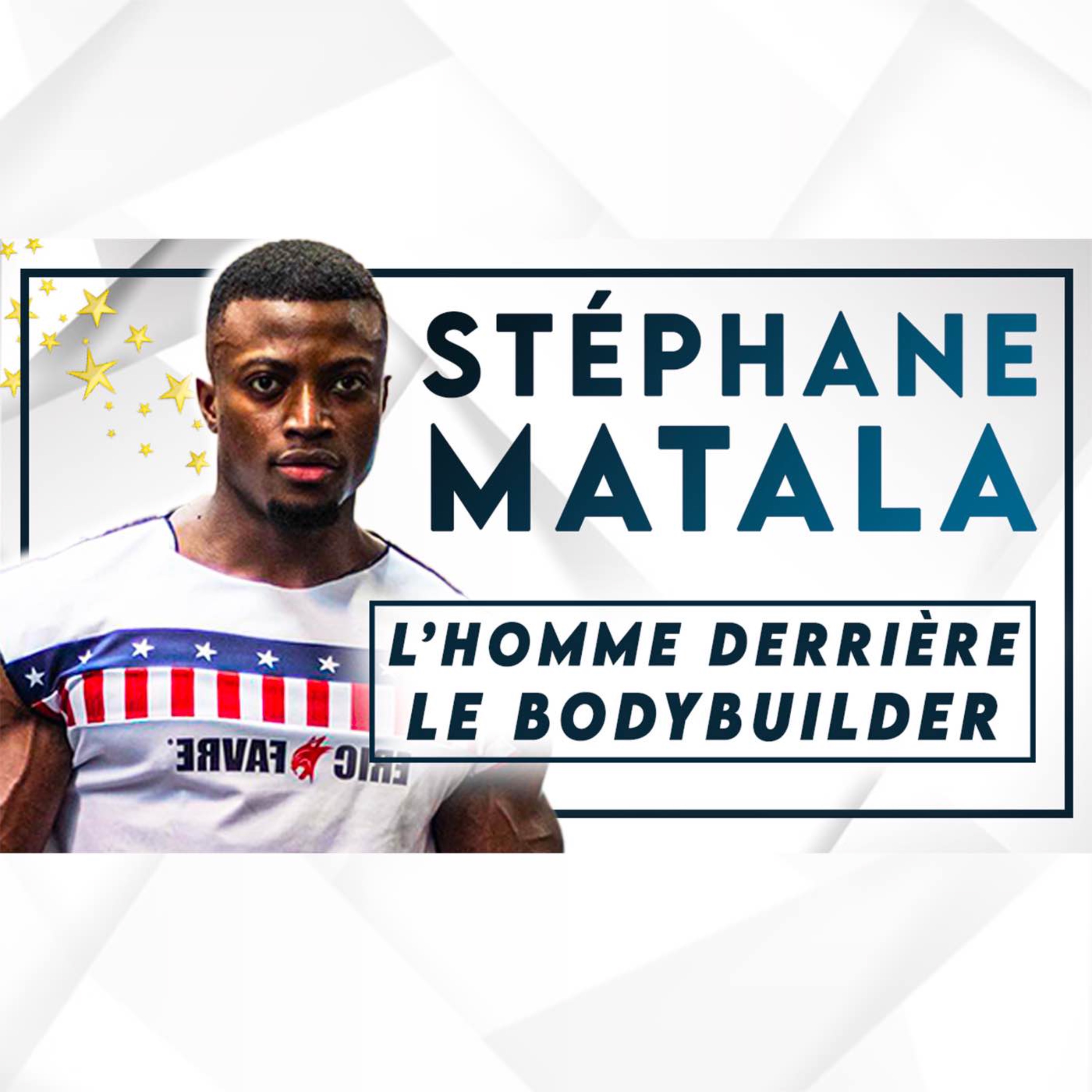 #72 Stéphane Matala - Bodybuilder professionnel : l’homme qui se cache derrière les muscles
