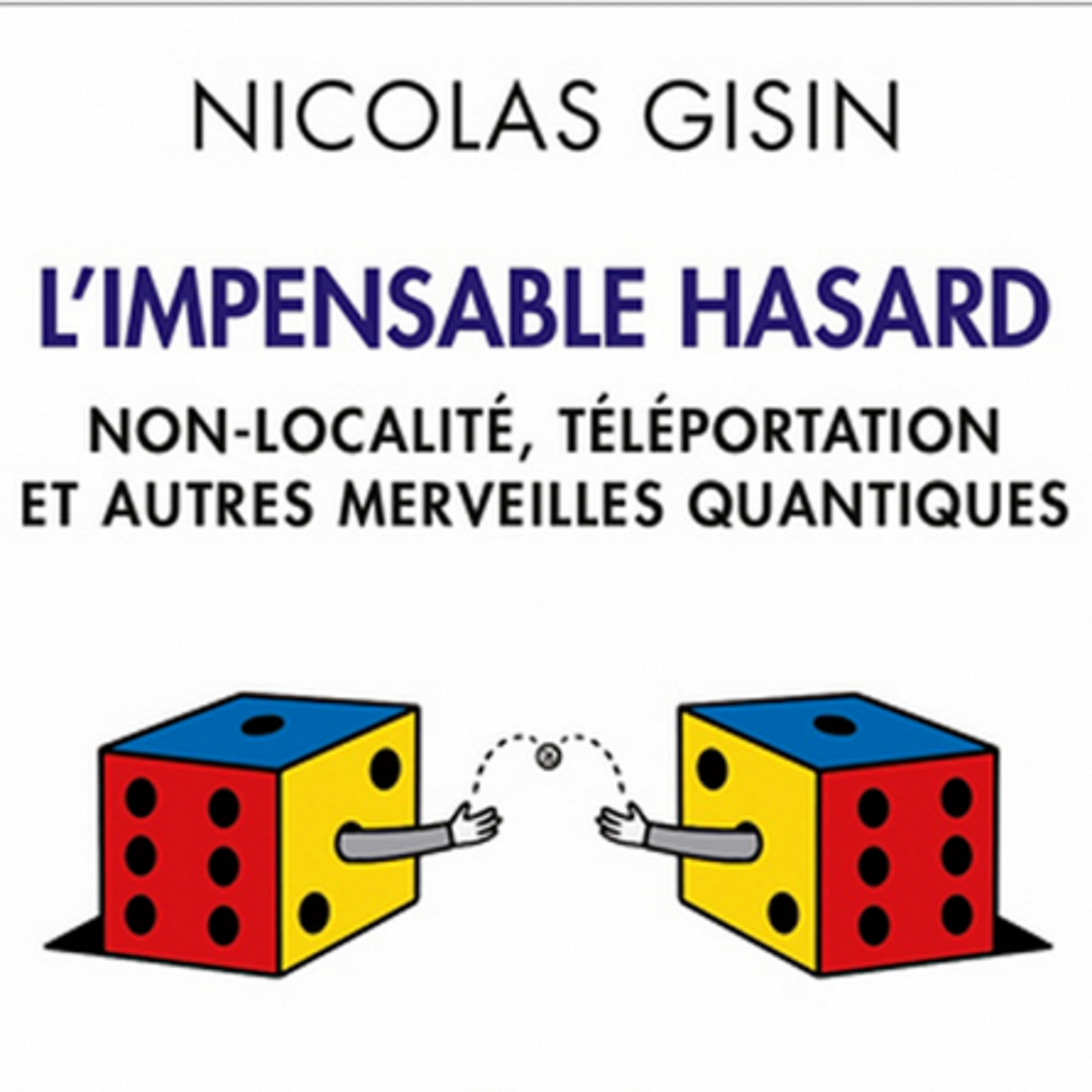 126 - L'Impensable Hasard : téléportation quantique avec Nicolas Gisin