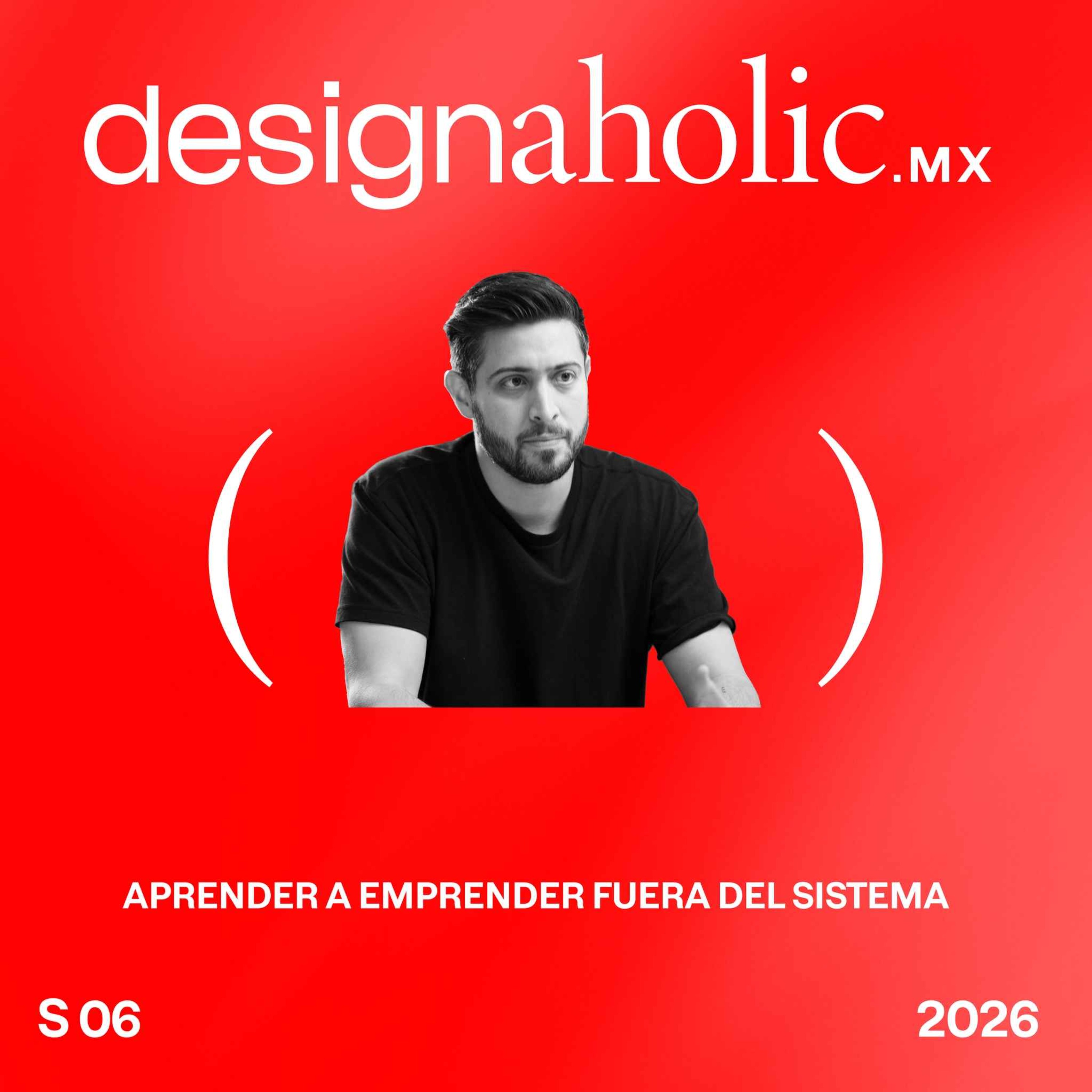 Aprender a emprender fuera del sistema — designaholic 266 — Diego Barrazas