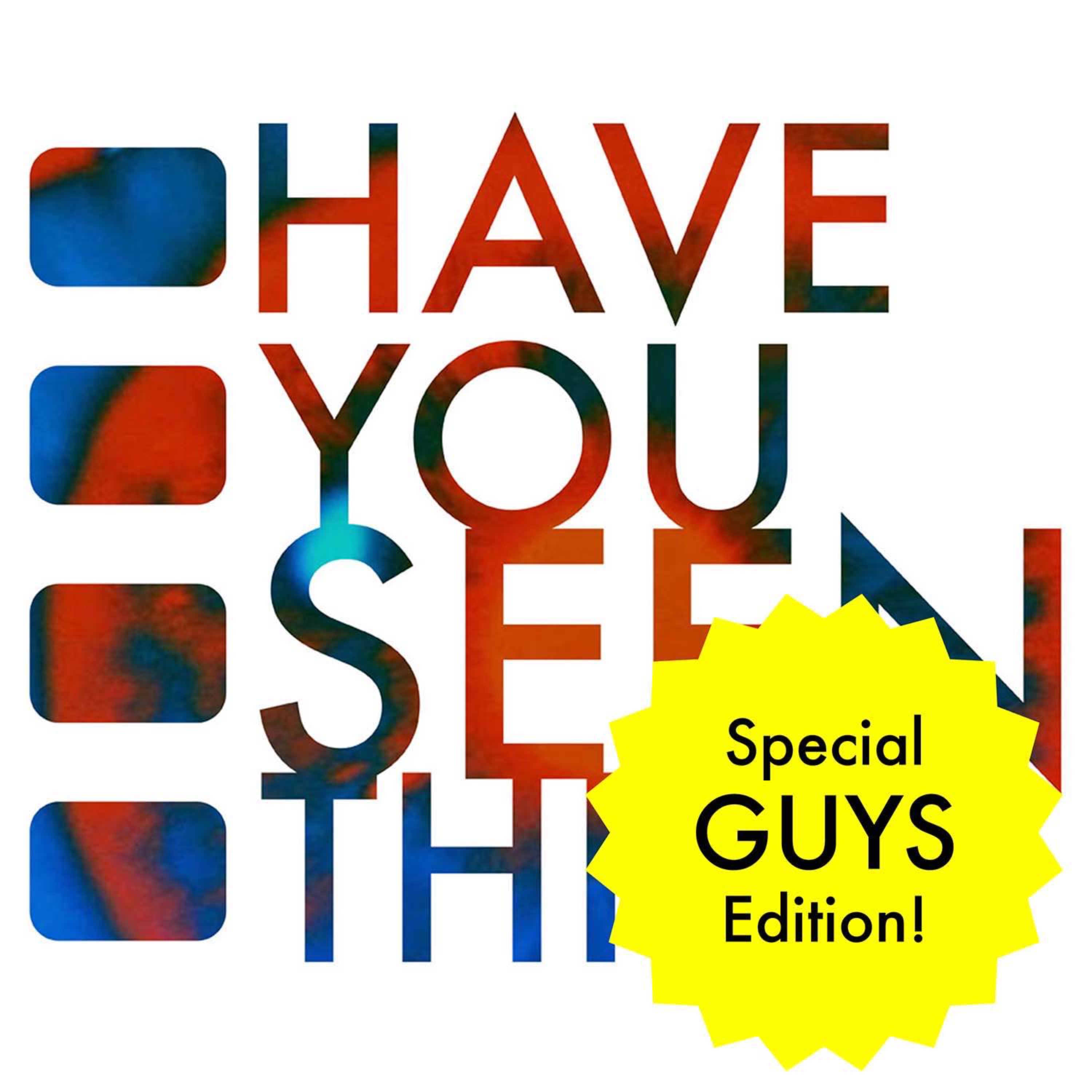 269 - Have You Seen This: Guys Edition