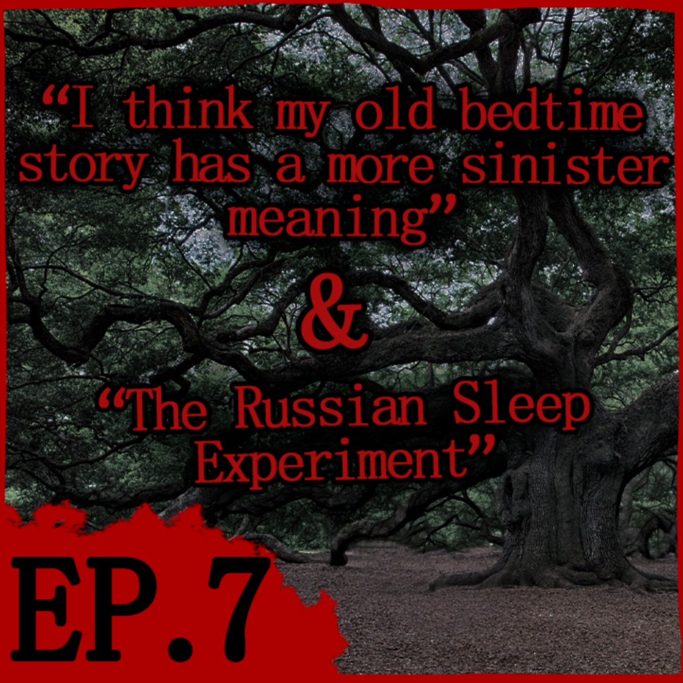 cover art for Episode 7: "I think my old bedtime story has a more sinister meaning" & The Russian Sleep Experioment"