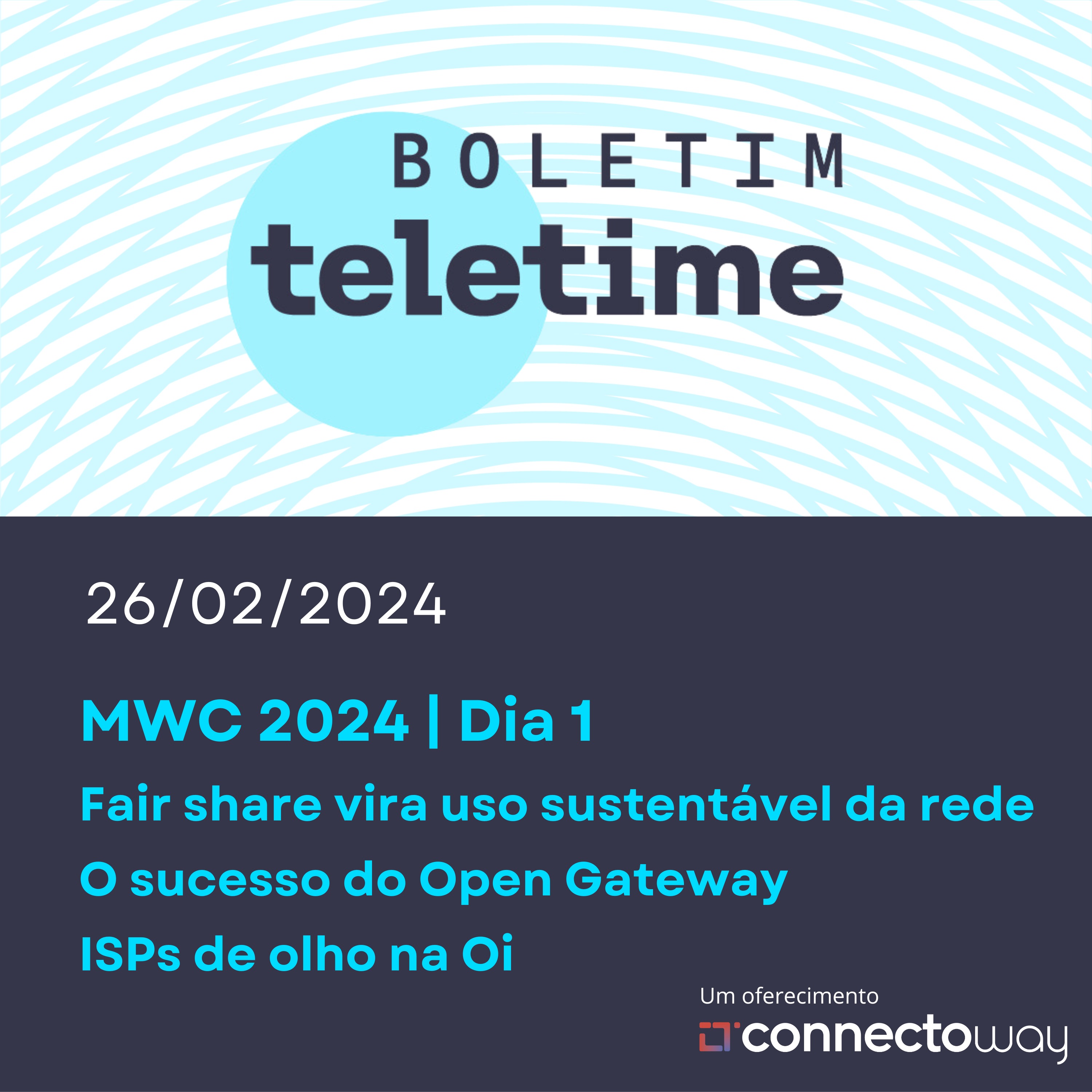 Boletim TELETIME - 26/02/24 | MWC 2024 - Fair share vira uso sustentável da rede | O sucesso do Open Gateway | ISPs de olho na Oi episode artwork