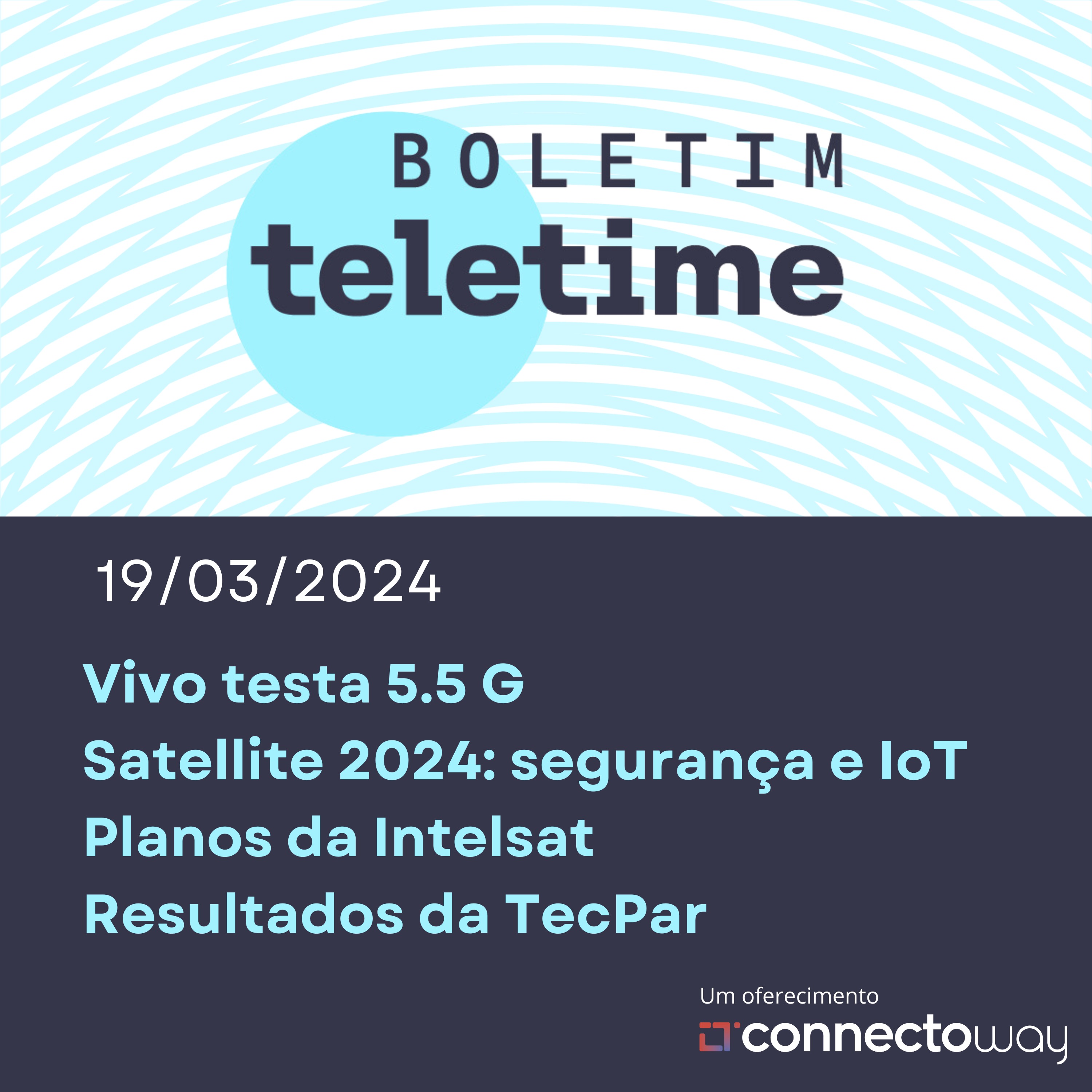 19/03/24 | Vivo testa 5.5 G | Satellite 2024: segurança e IoT | Planos da Intelsat  | Resultados da TecPar episode artwork