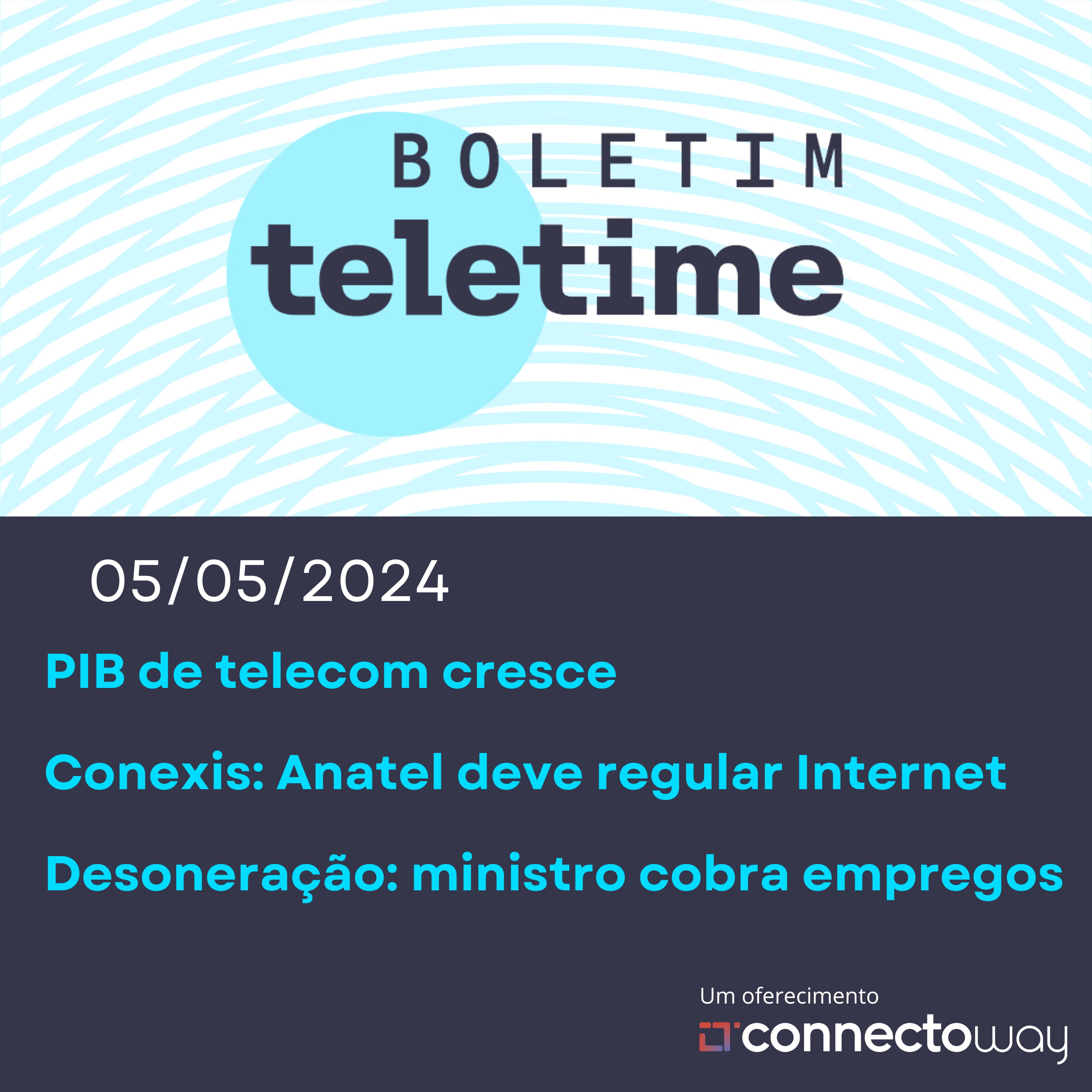 06/05/24 | PIB de telecom cresce | Conexis: Anatel deve regular Internet | Desoneração: ministro cobra empregos episode artwork