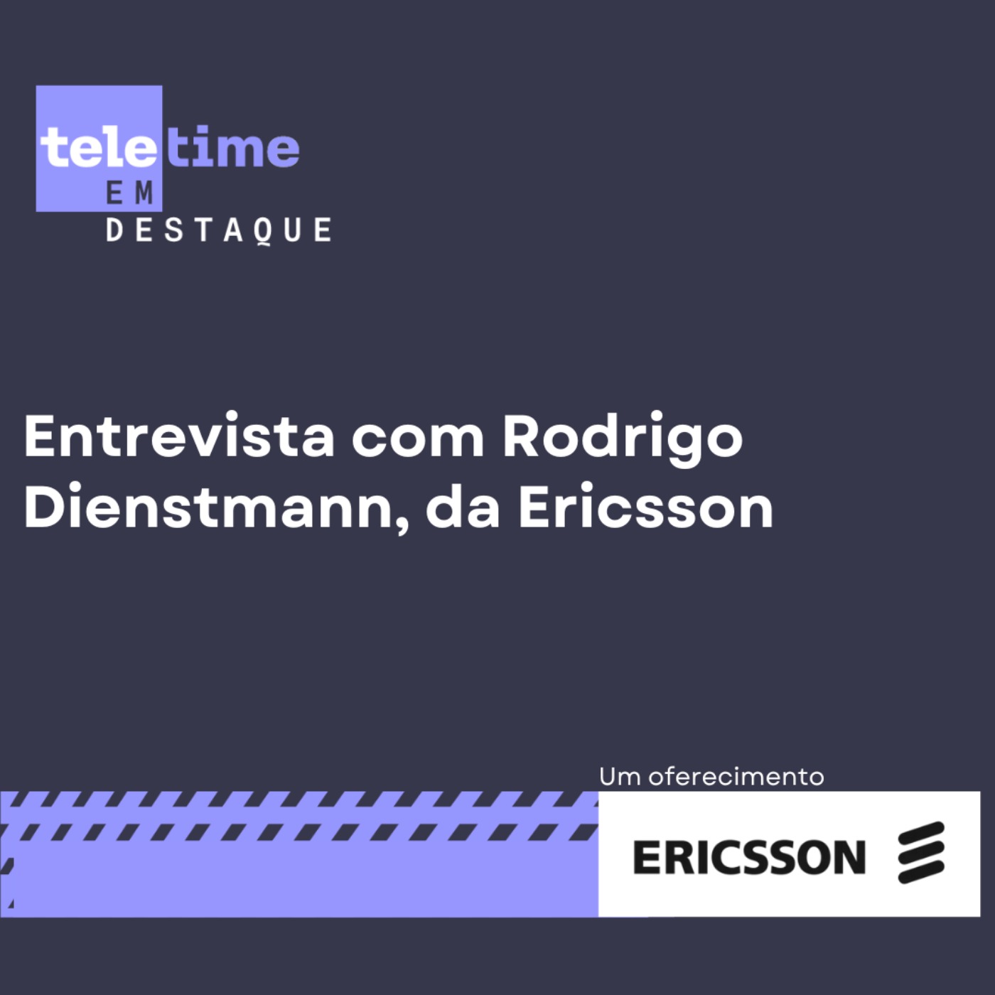 TELETIME em Destaque - Entrevista com Rodrigo Dienstmann, da Ericsson episode artwork