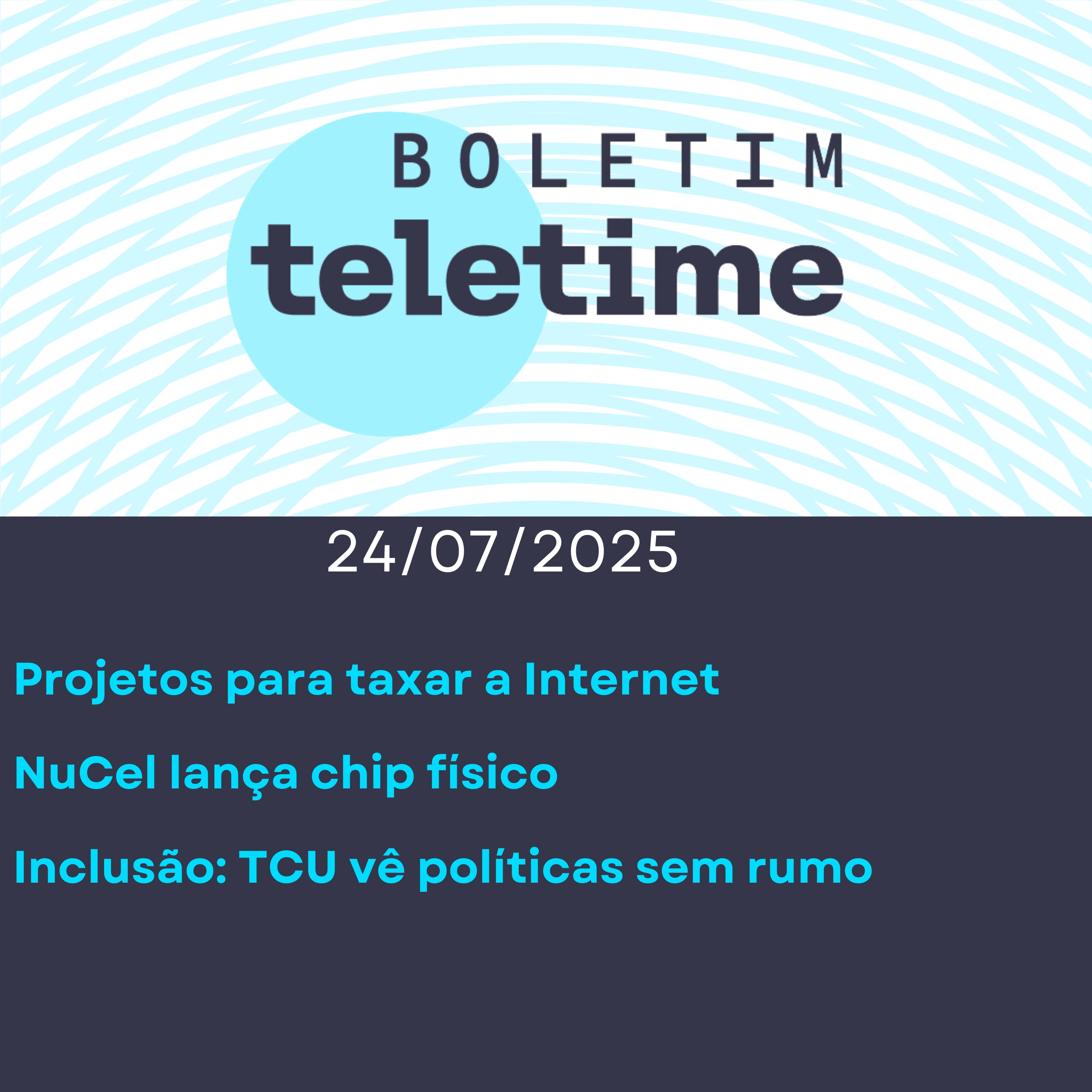 24/07/25 | Projetos para taxar a Internet | NuCel lança chip físico | Inclusão: TCU vê políticas sem rumo episode artwork