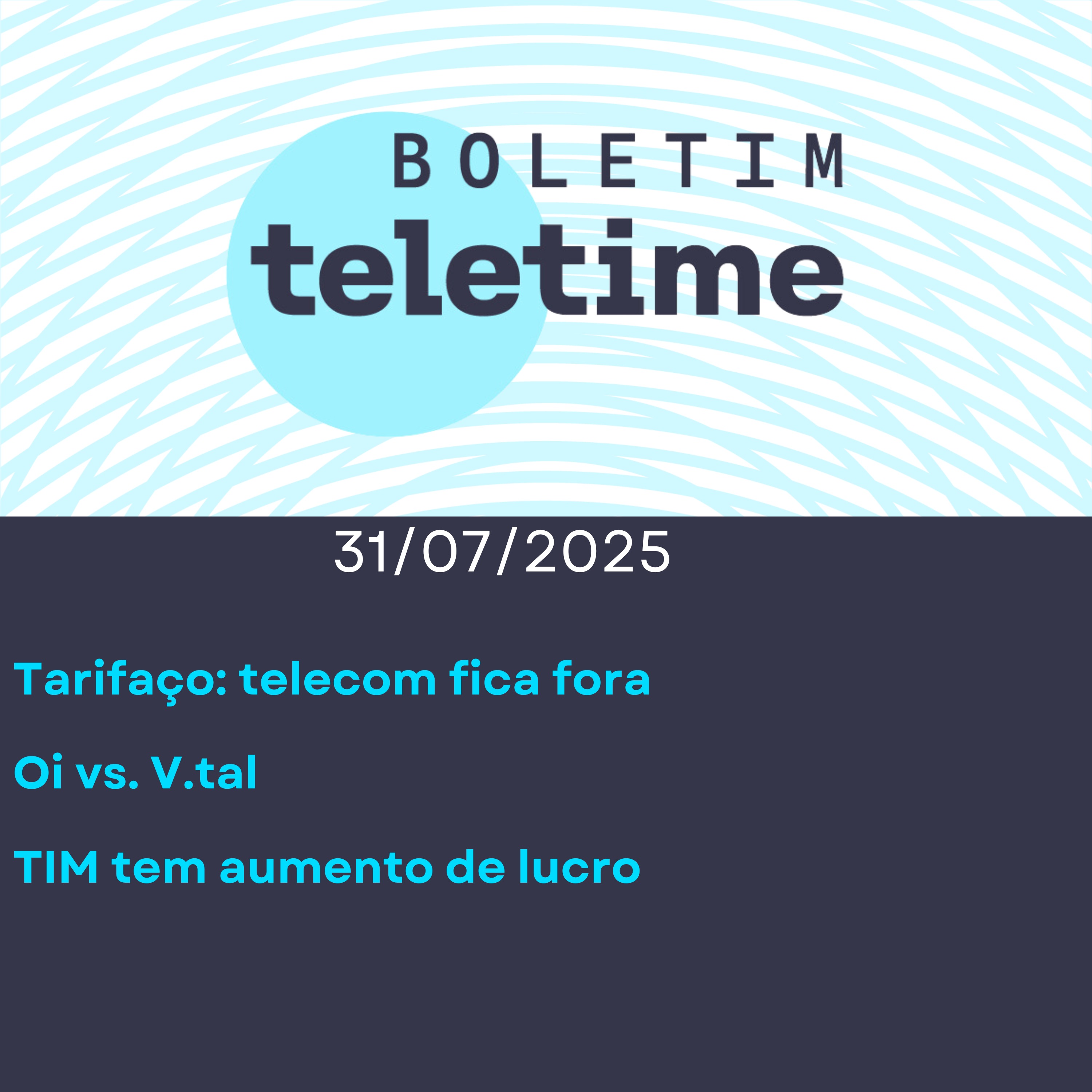31/07/25 | Tarifaço: telecom fica fora | Oi vs. V.tal | TIM tem aumento de lucro episode artwork