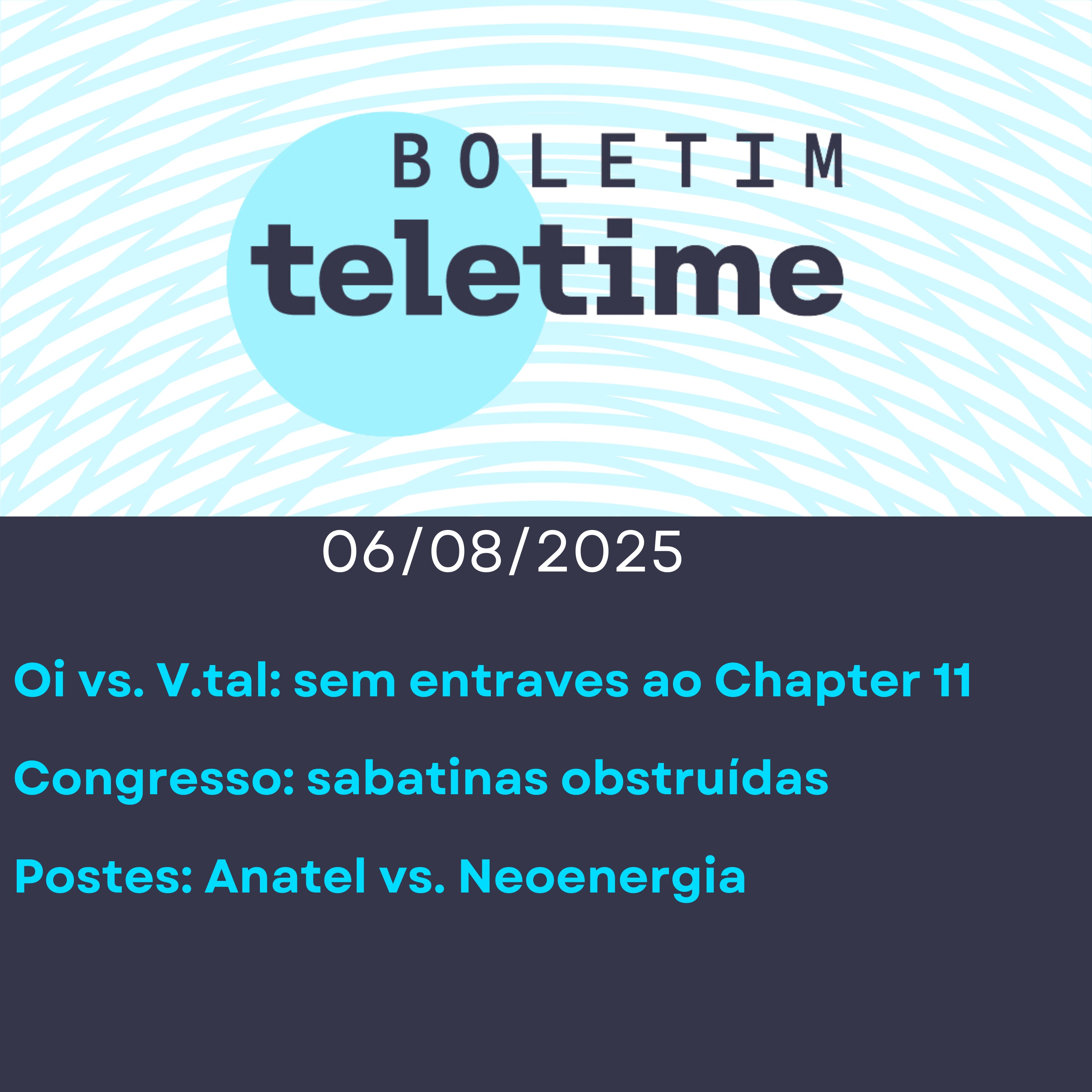 06/08/25 | Oi vs. V.tal: sem entraves ao Chapter 11 | Congresso: sabatinas obstruídas | Postes: Anatel vs. Neoenergia episode artwork