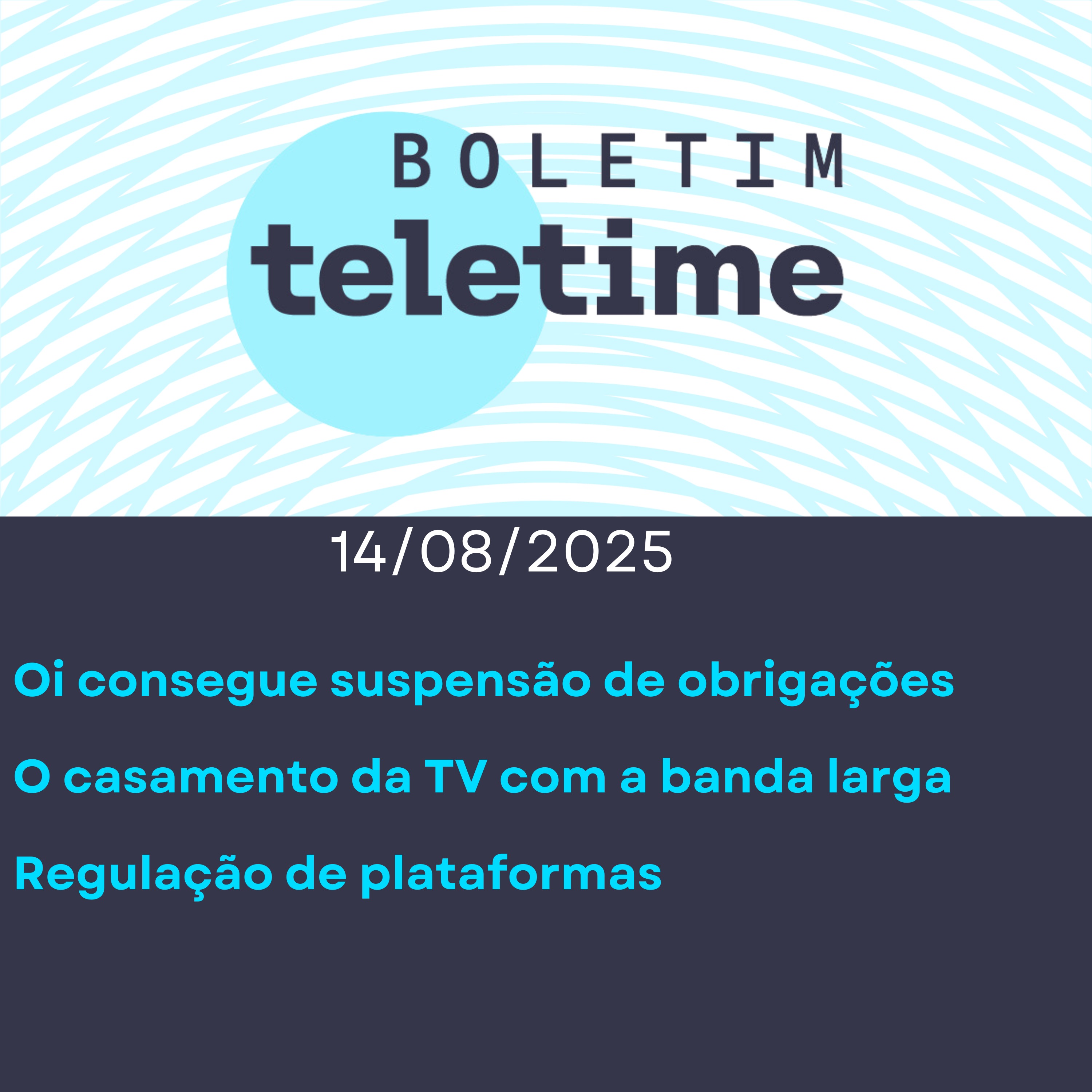 14/08/25 | Oi consegue suspensão de obrigações | O casamento da TV com a banda larga | Regulação de plataformas episode artwork