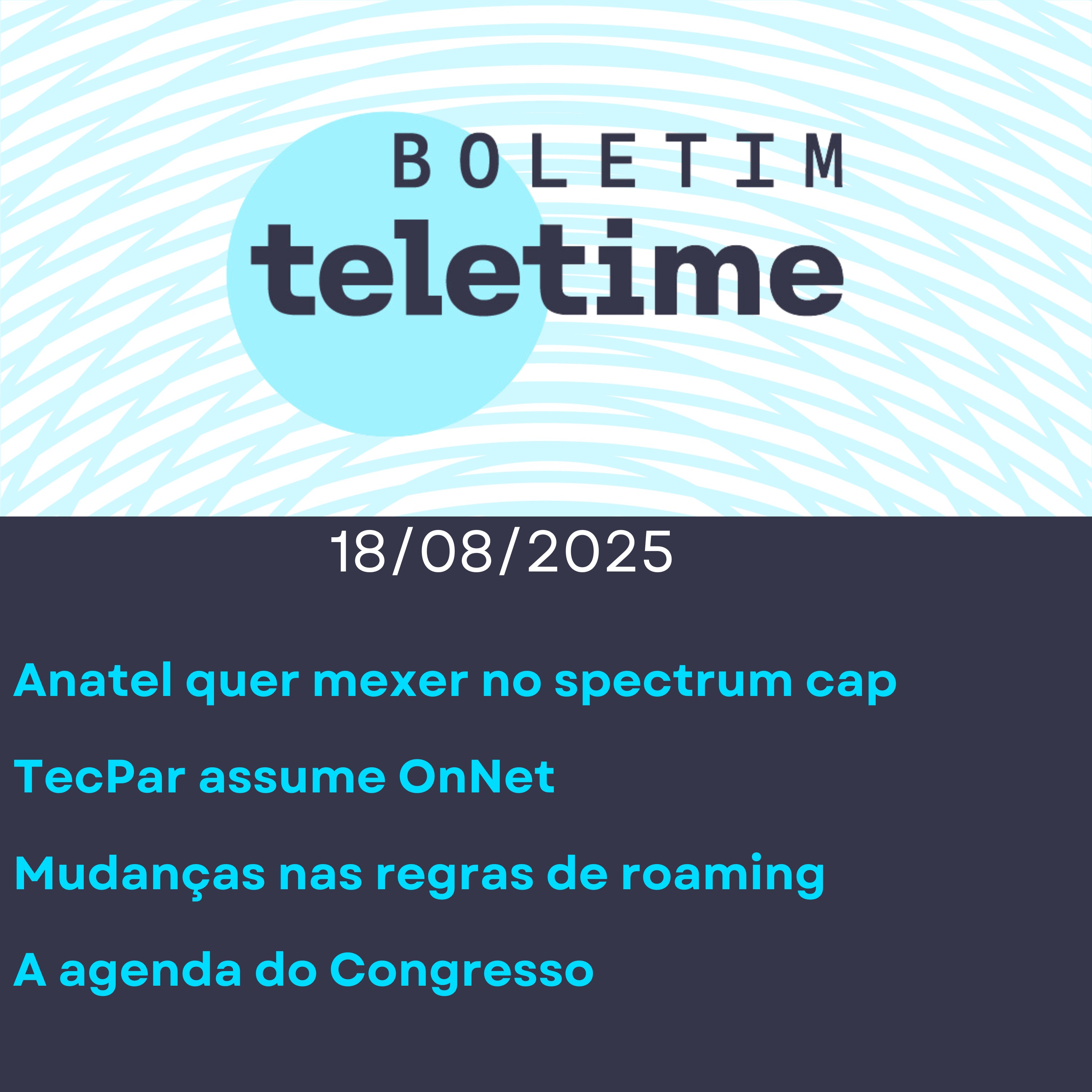 18/08/25 | Anatel quer mexer no spectrum cap | TecPar assume OnNet | Mudanças nas regras de roaming episode artwork
