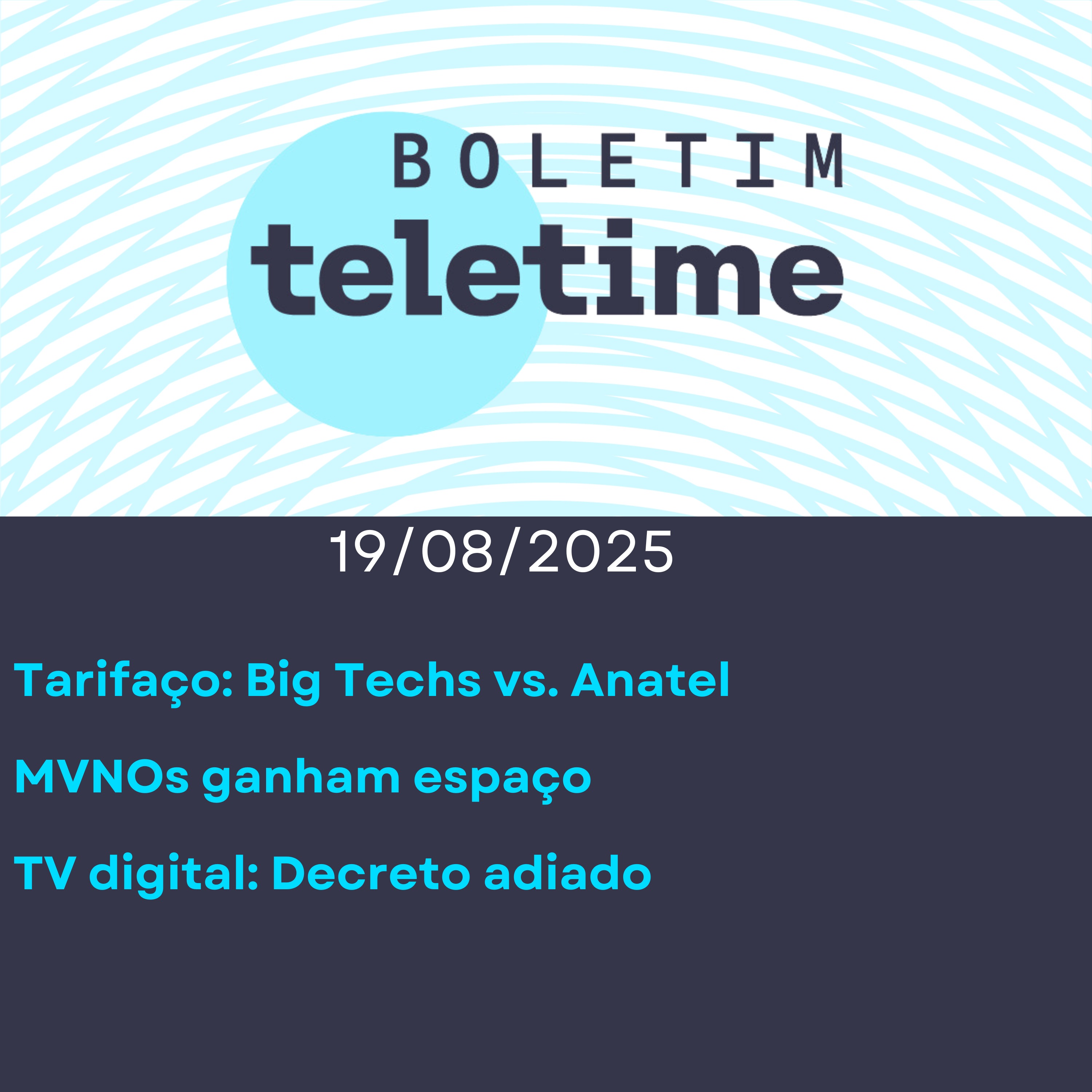 19/08/25 | Tarifaço: Big Techs vs. Anatel | MVNOs ganham espaço | TV digital: Decreto adiado episode artwork