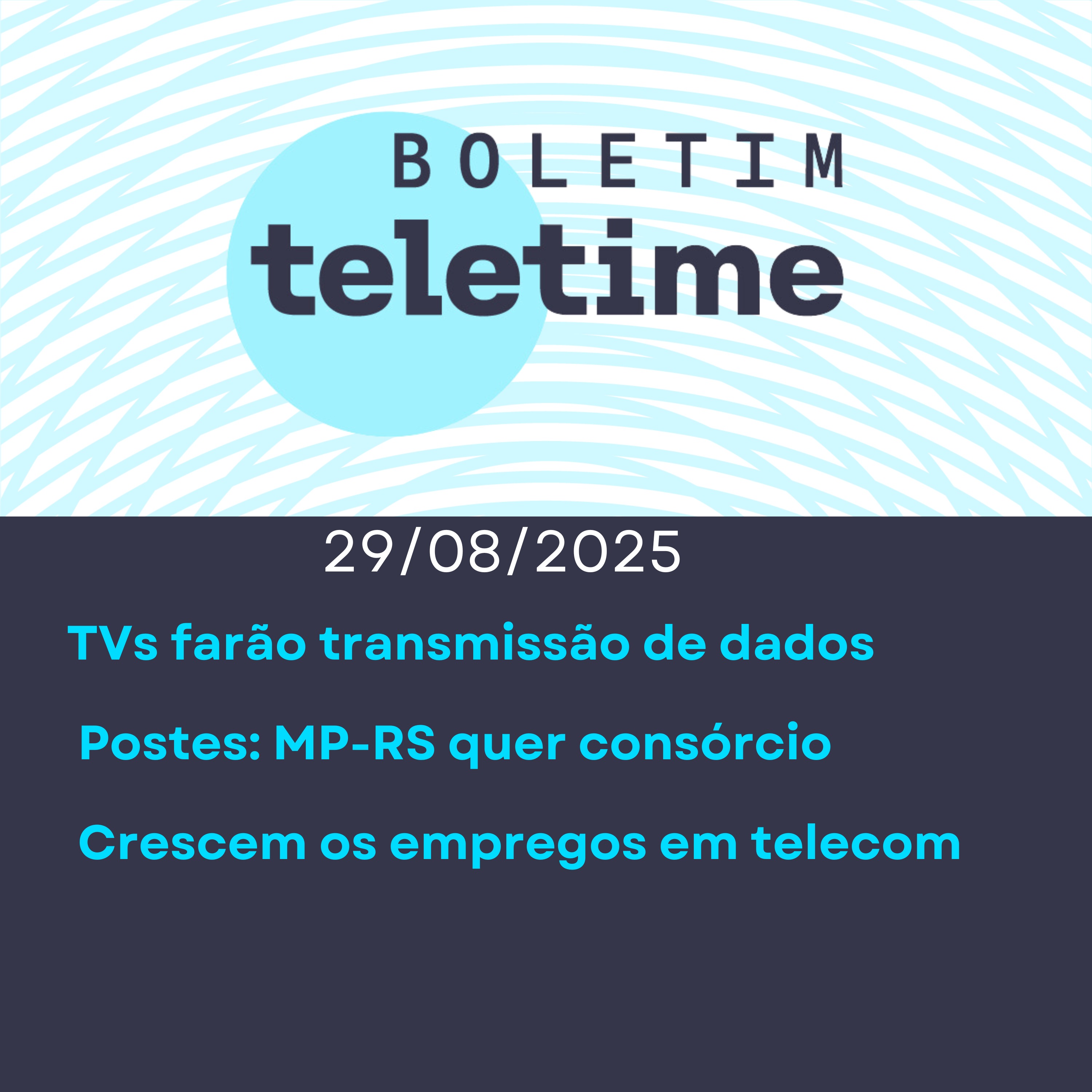 29/08/25 | TVs farão transmissão de dados  | Postes: MP-RS quer consórcio | Crescem os empregos em telecom episode artwork