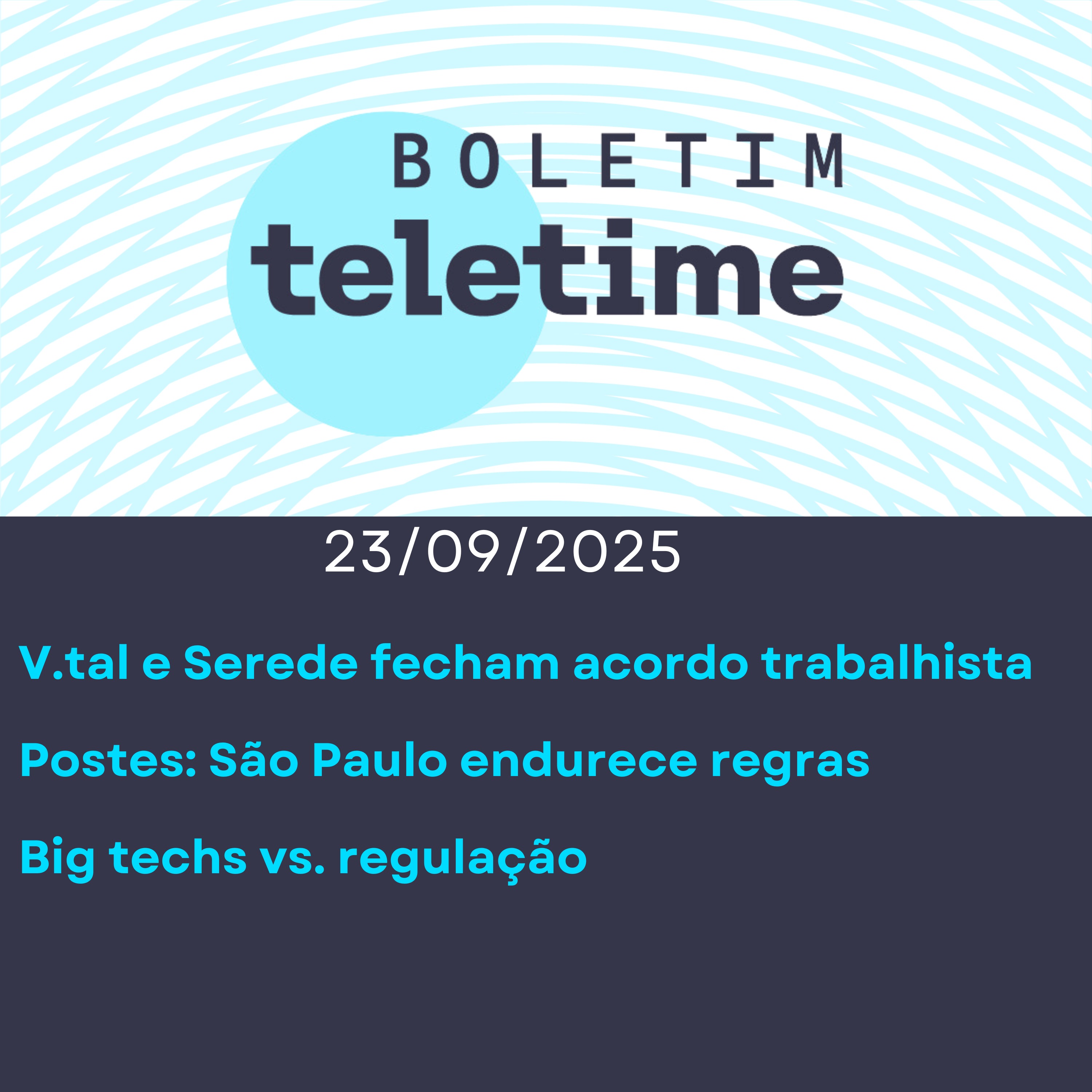 23/09/25 | V.tal e Serede fecham acordo trabalhista | Postes: São Paulo endurece regras | Big techs vs. regulação episode artwork
