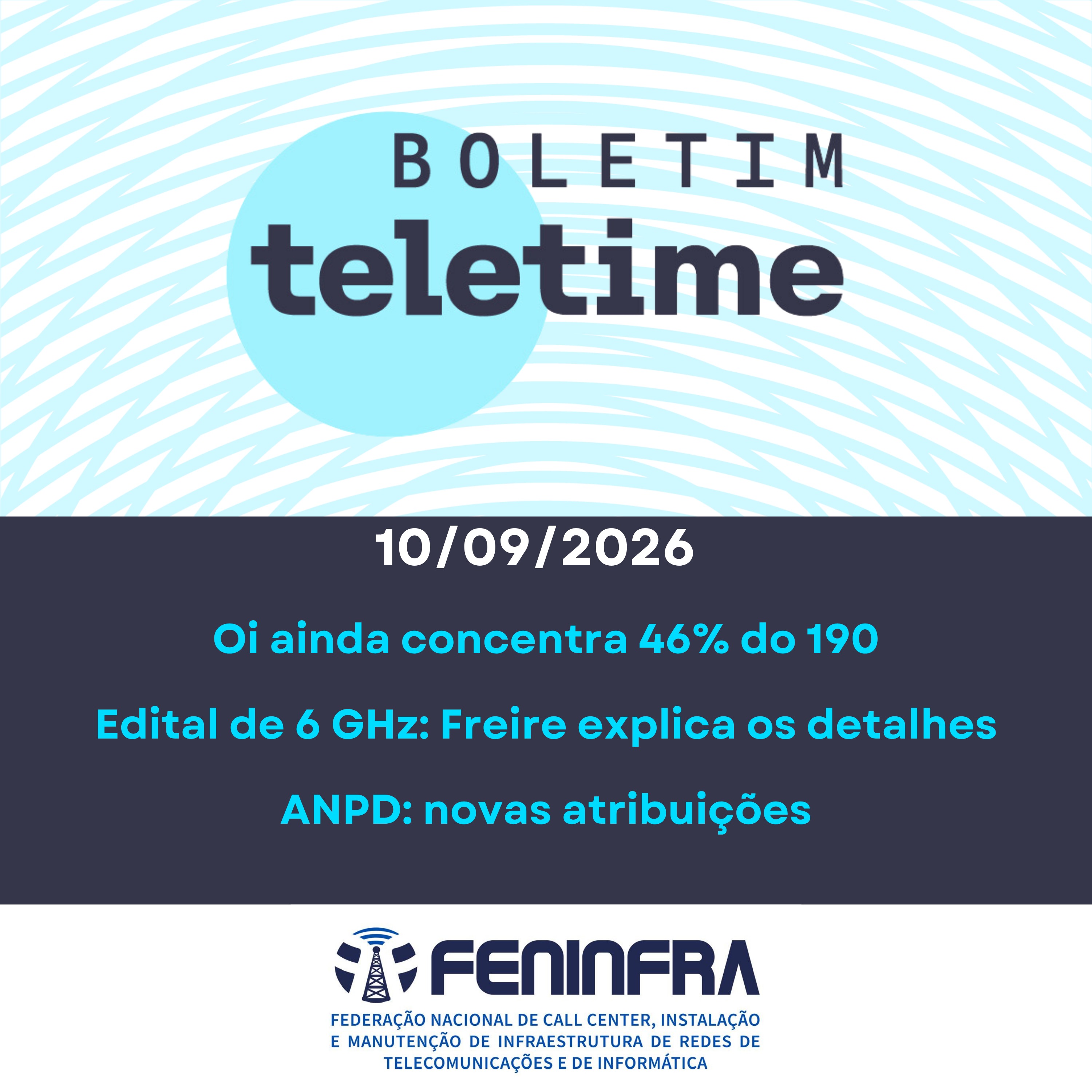 10/09/26 | Oi ainda concentra 46% do 190 | Edital de 6 GHz: Freire explica os detalhes | ANPD: novas atribuições