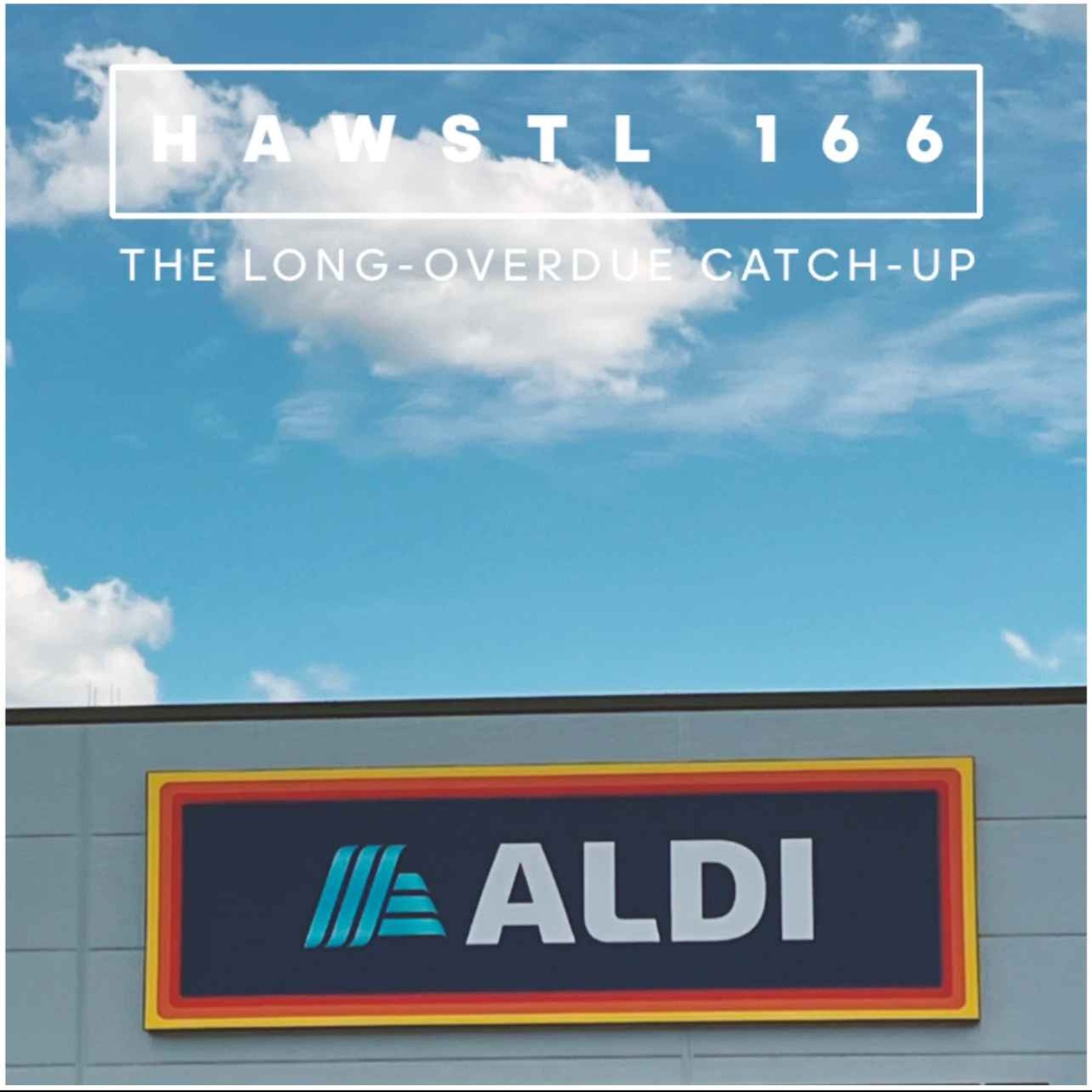 #HAWSTL 166 - The long-overdue catch-up