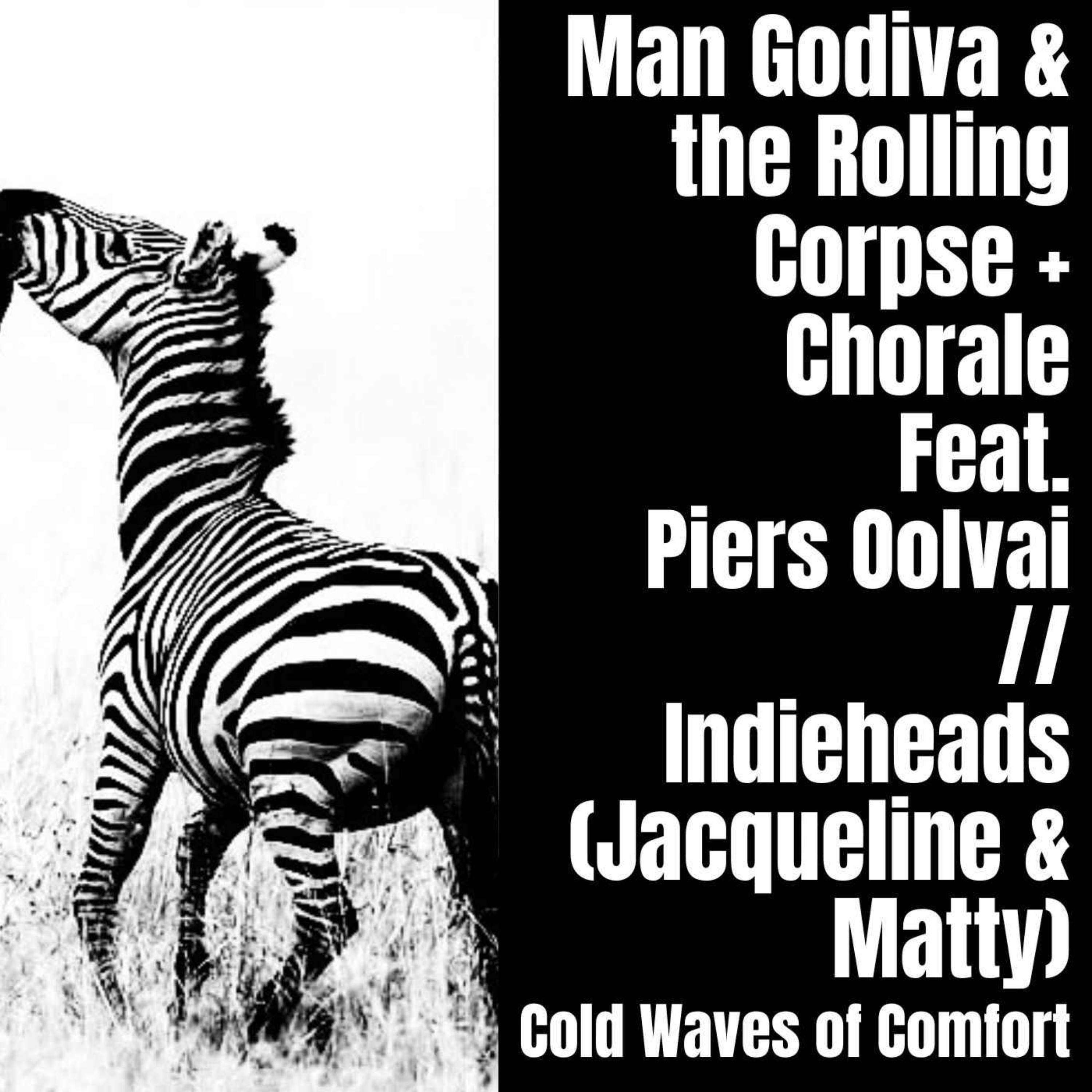 2.3 Man Godiva & The Rolling Corpse+Bad Blade Runner+Chorale Feat. Piers Oolvai // Indieheads (Jacqueline & Matty)