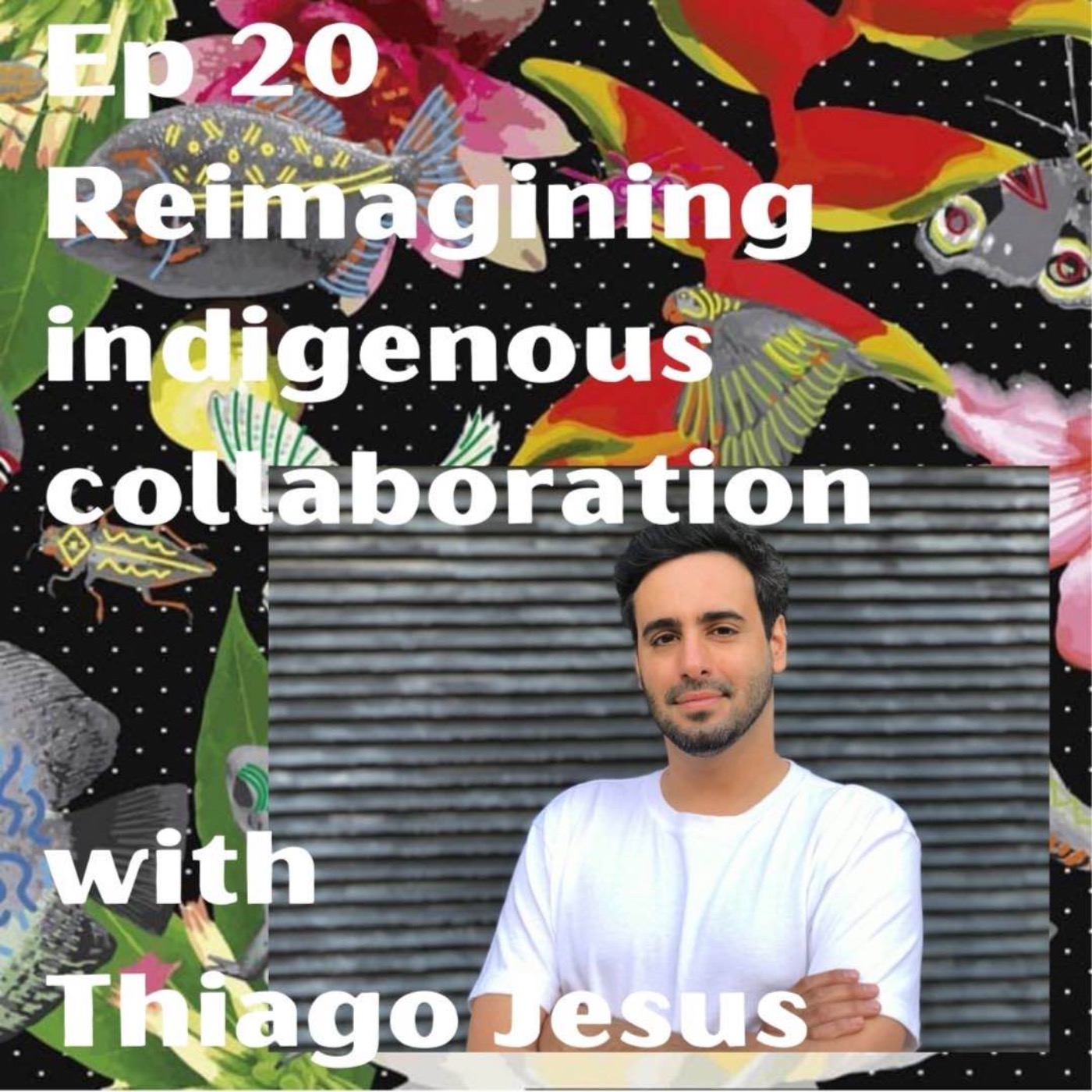 cover art for Ep 20 Thiago Jesus on reimagining Indigenous collaborations with artists from the Kuikuro people in the Brazilian Amazon