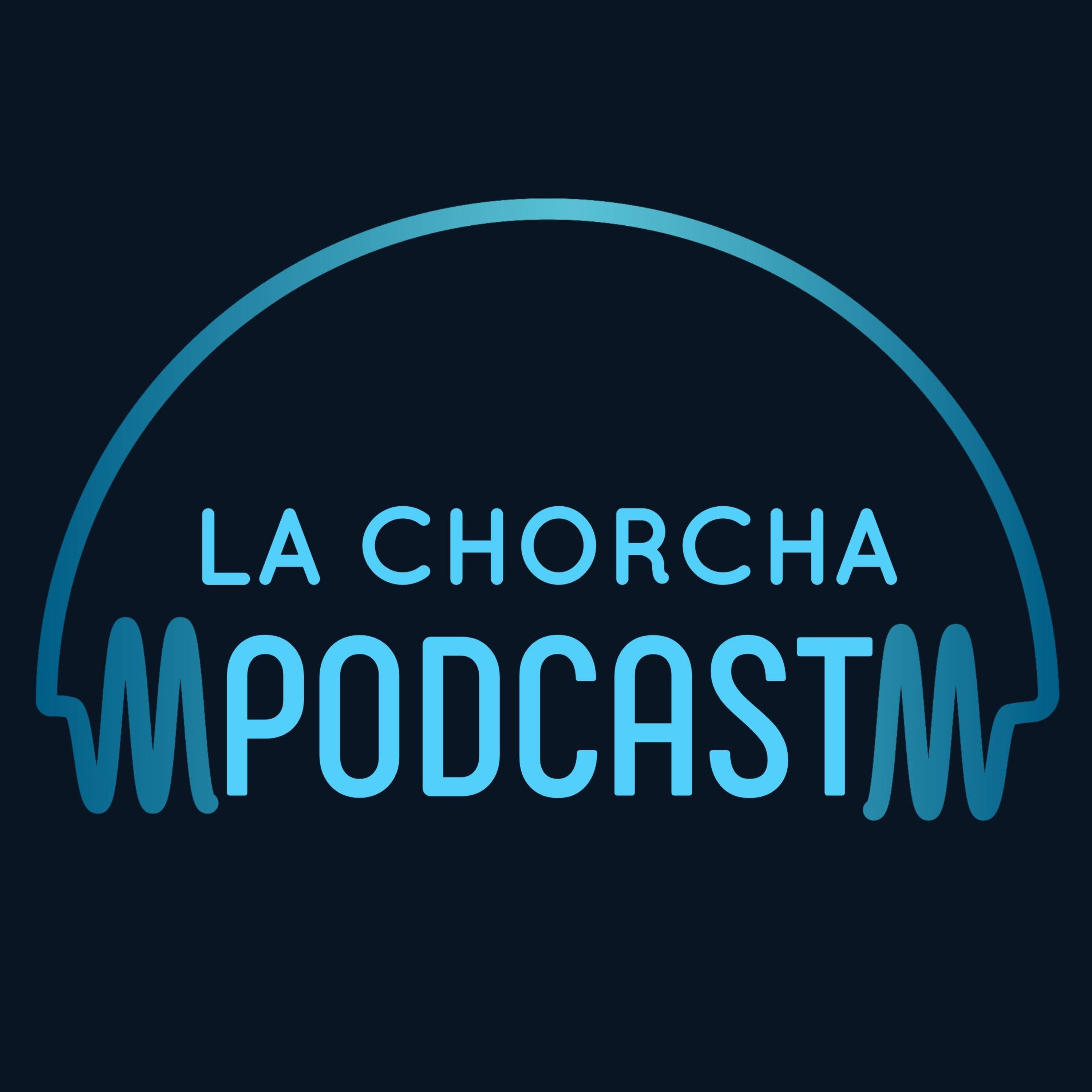 La Chorcha Podcast Mx