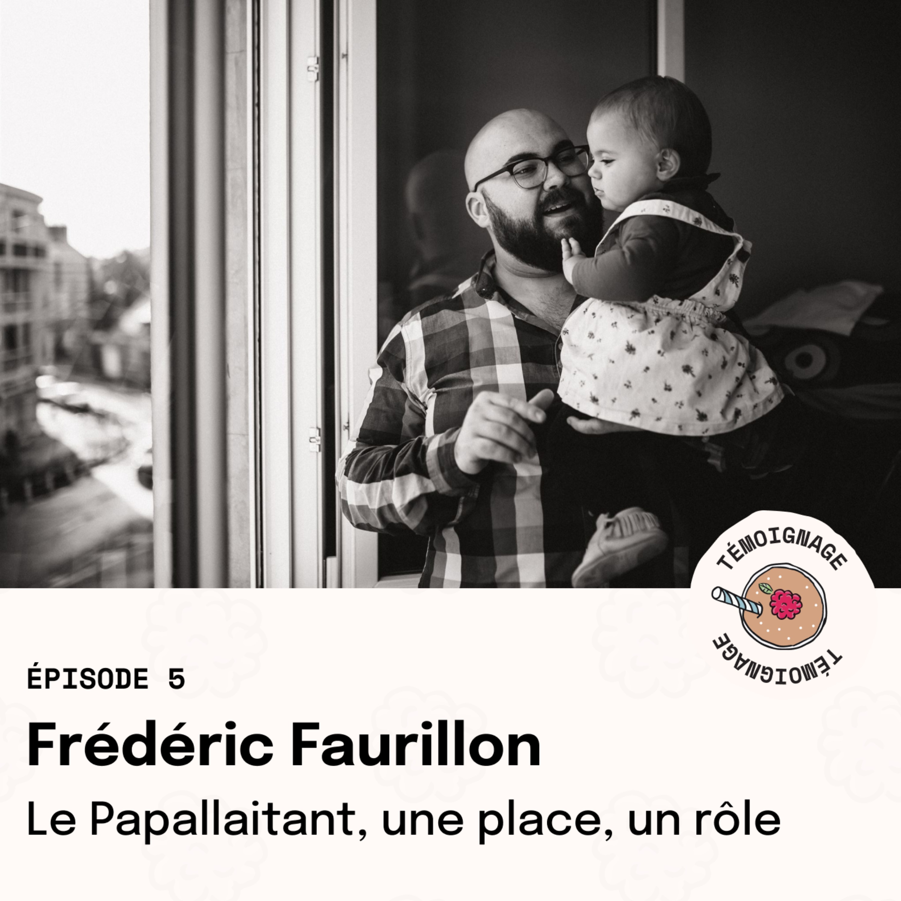 Épisode 5 - Frédéric Faurillon : le Papallaitant, une place, un rôle