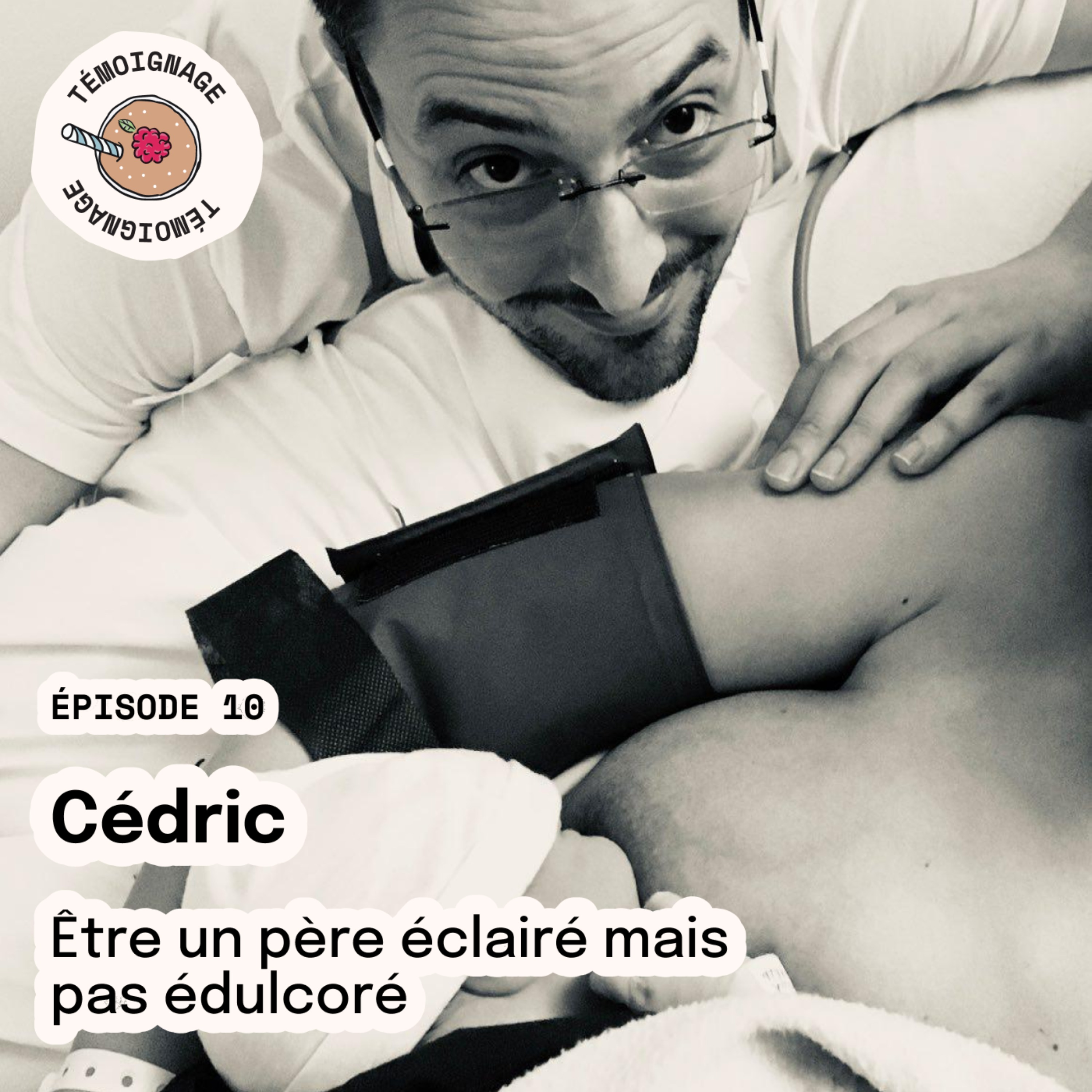 Épisode 10 - Cédric : Être un père éclairé mais pas édulcoré
