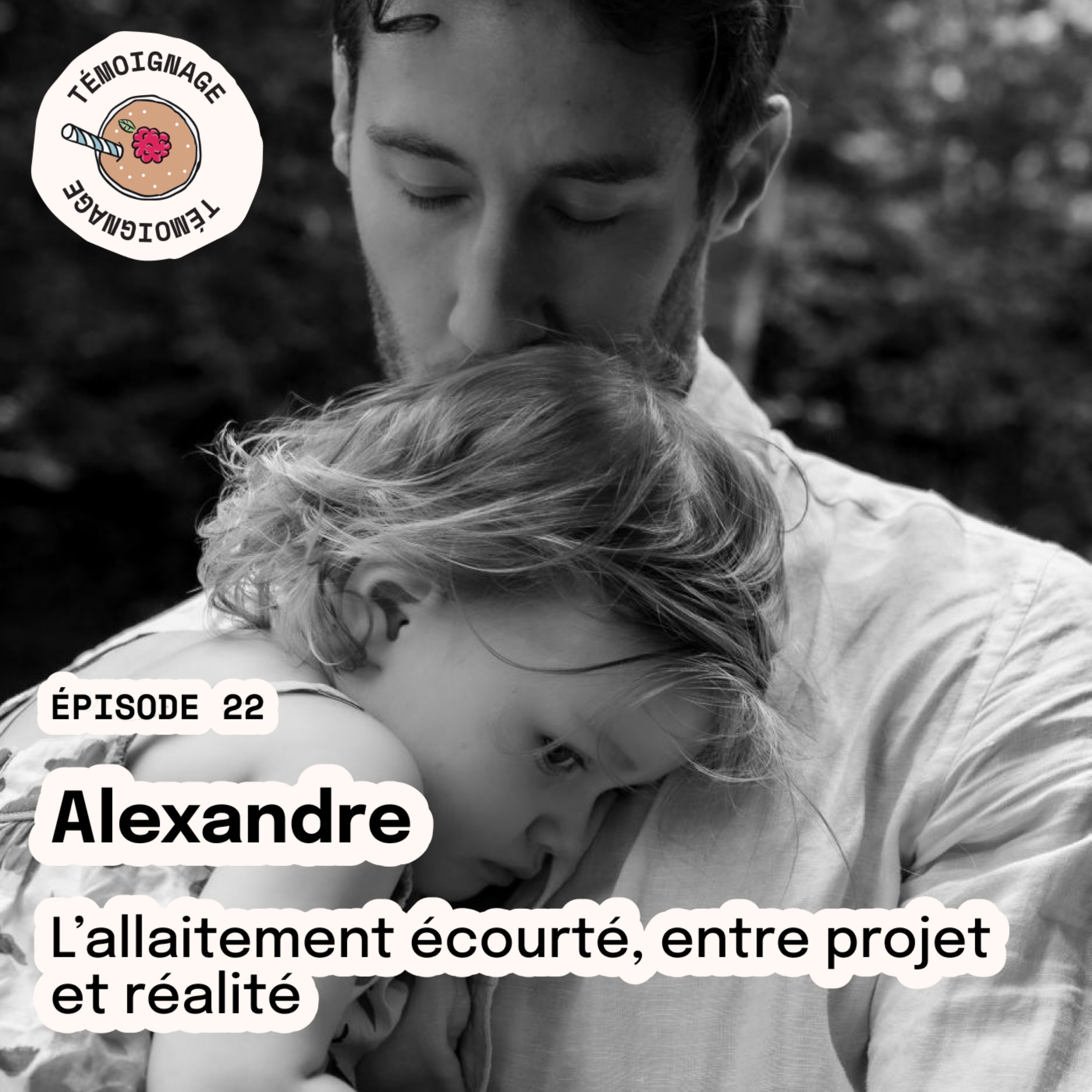 Episode 22 – Alexandre : l’allaitement écourté, entre projet et réalité