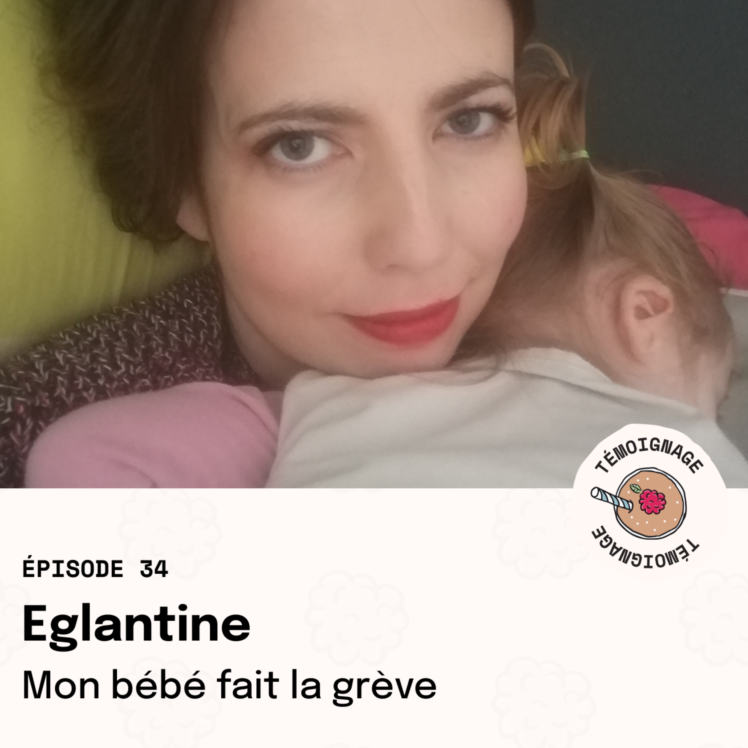 REDIFFUSION Épisode 34 - Églantine : Mon bébé fait la grêve