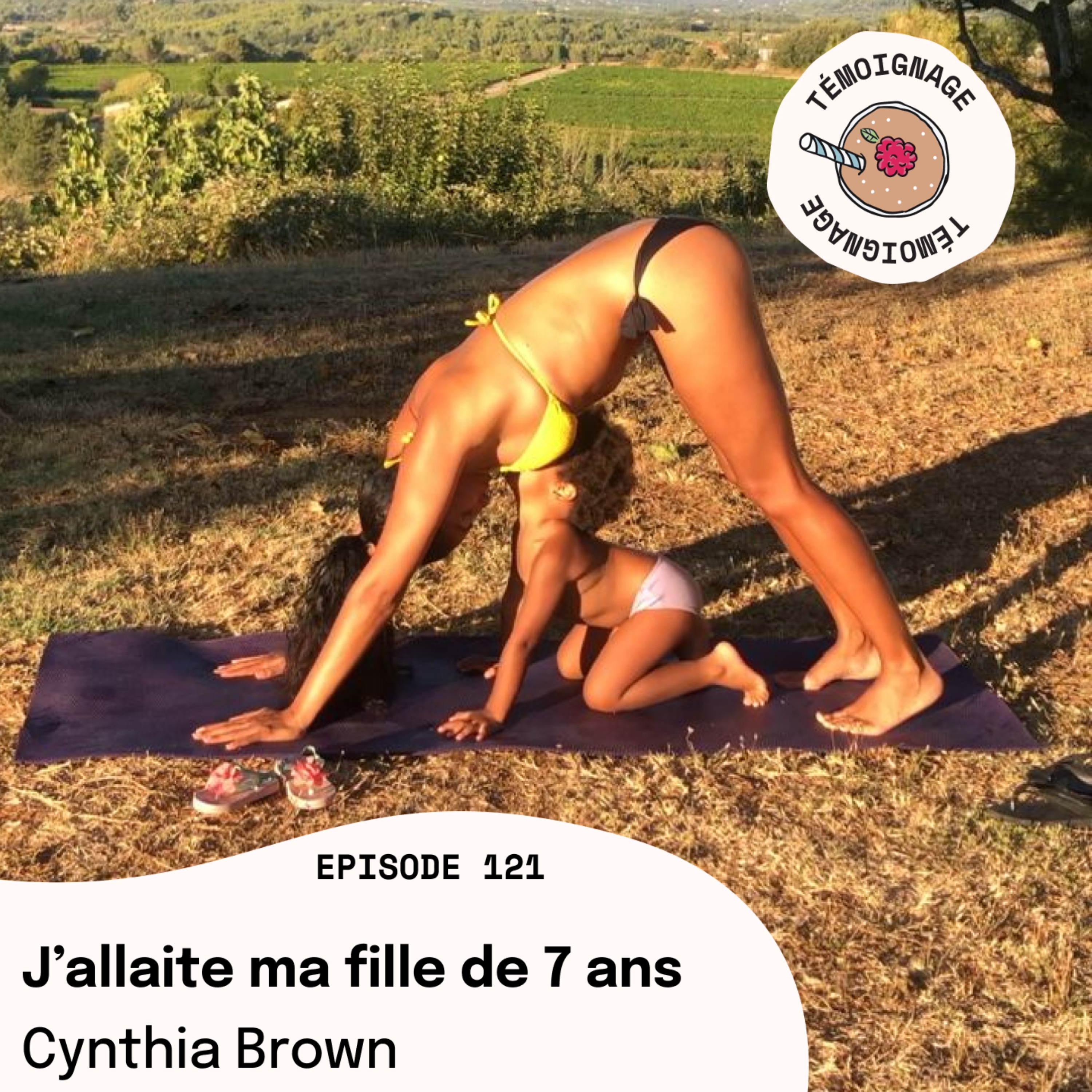 Episode 121 - Cynthia BROWN : J'allaite ma fille de 7 ans.