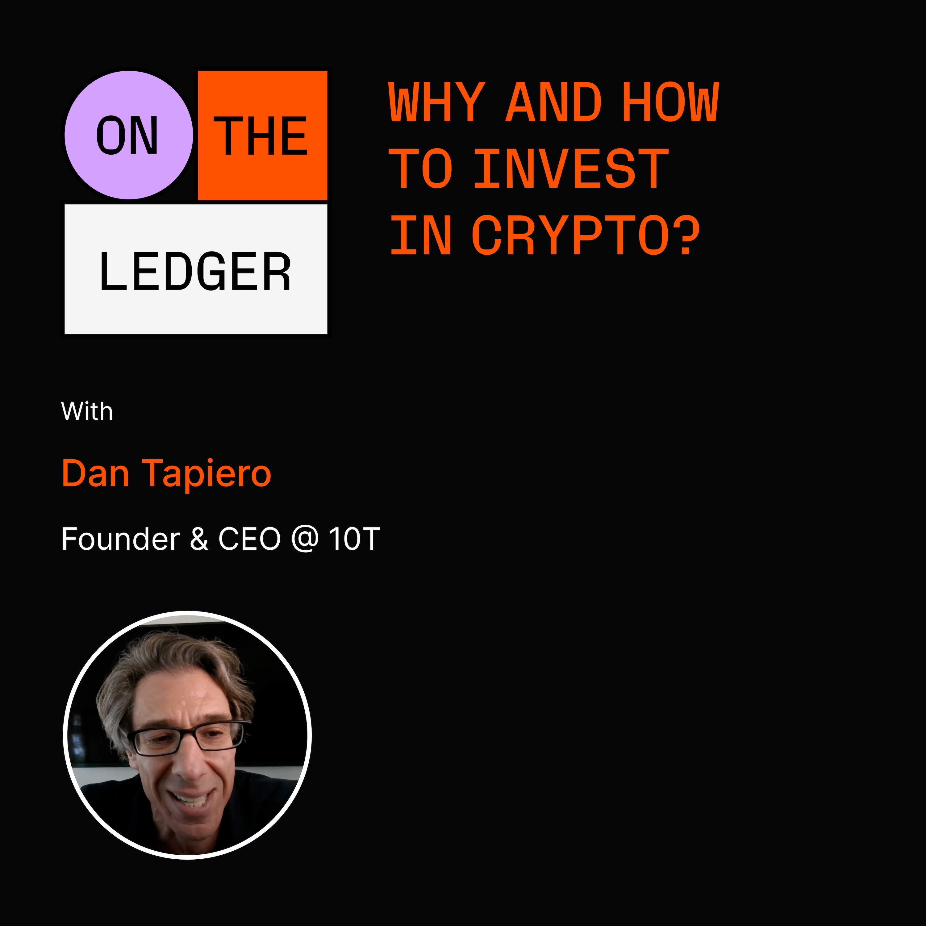 #41 Why and how to invest in crypto? w/ Dan Tapiero (Founder & CEO @ 10T)