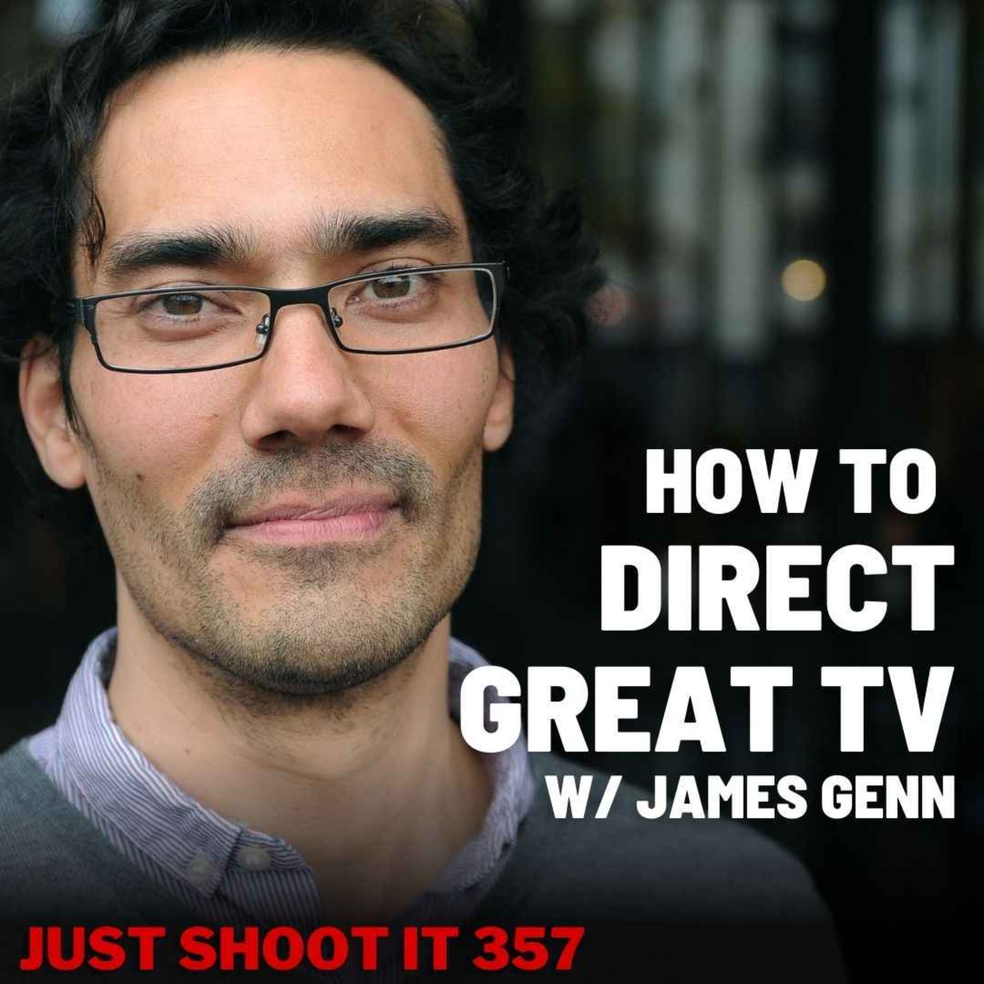 How to Direct Great TV w/James Genn - Just Shoot It 357