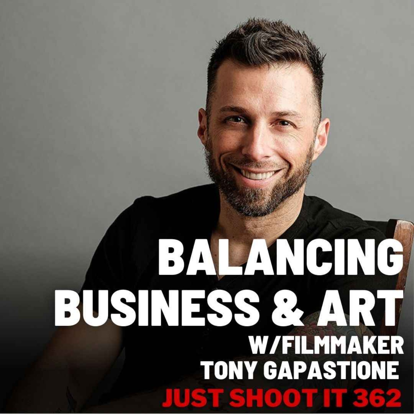 cover art for Balancing Business & Art w/Filmmaker Tony Gapastione - Just Shoot It 362