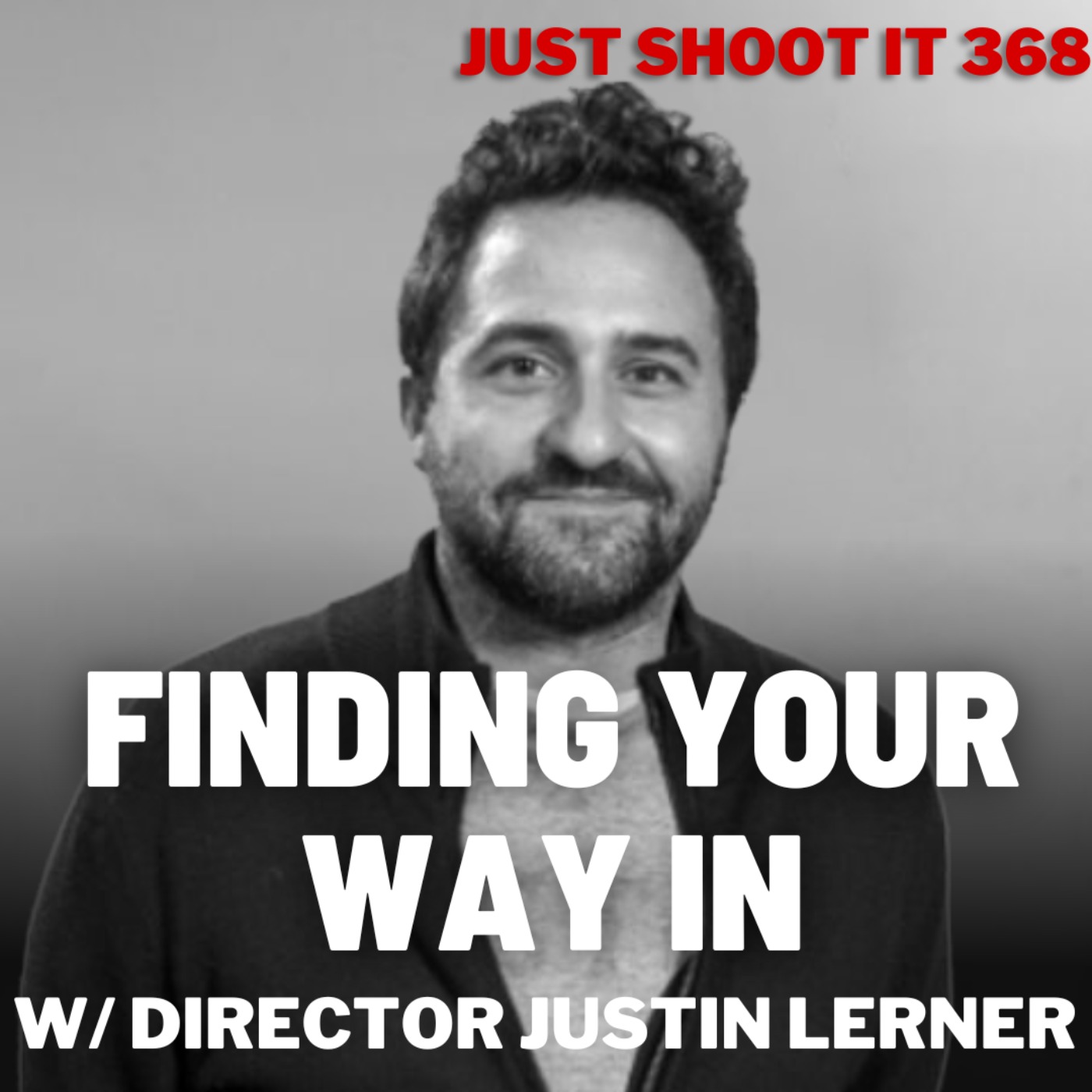 cover art for Finding Your Way In w/Director Justin Lerner - Just Shoot It 368
